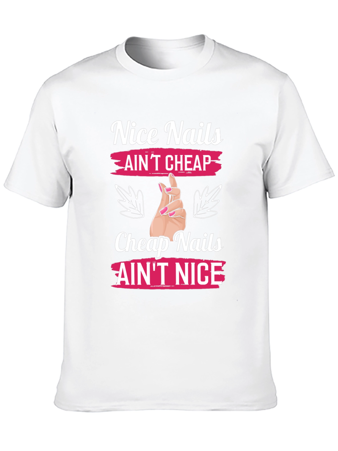 Nice Nails Aint Cheap Graphic T-Shirt