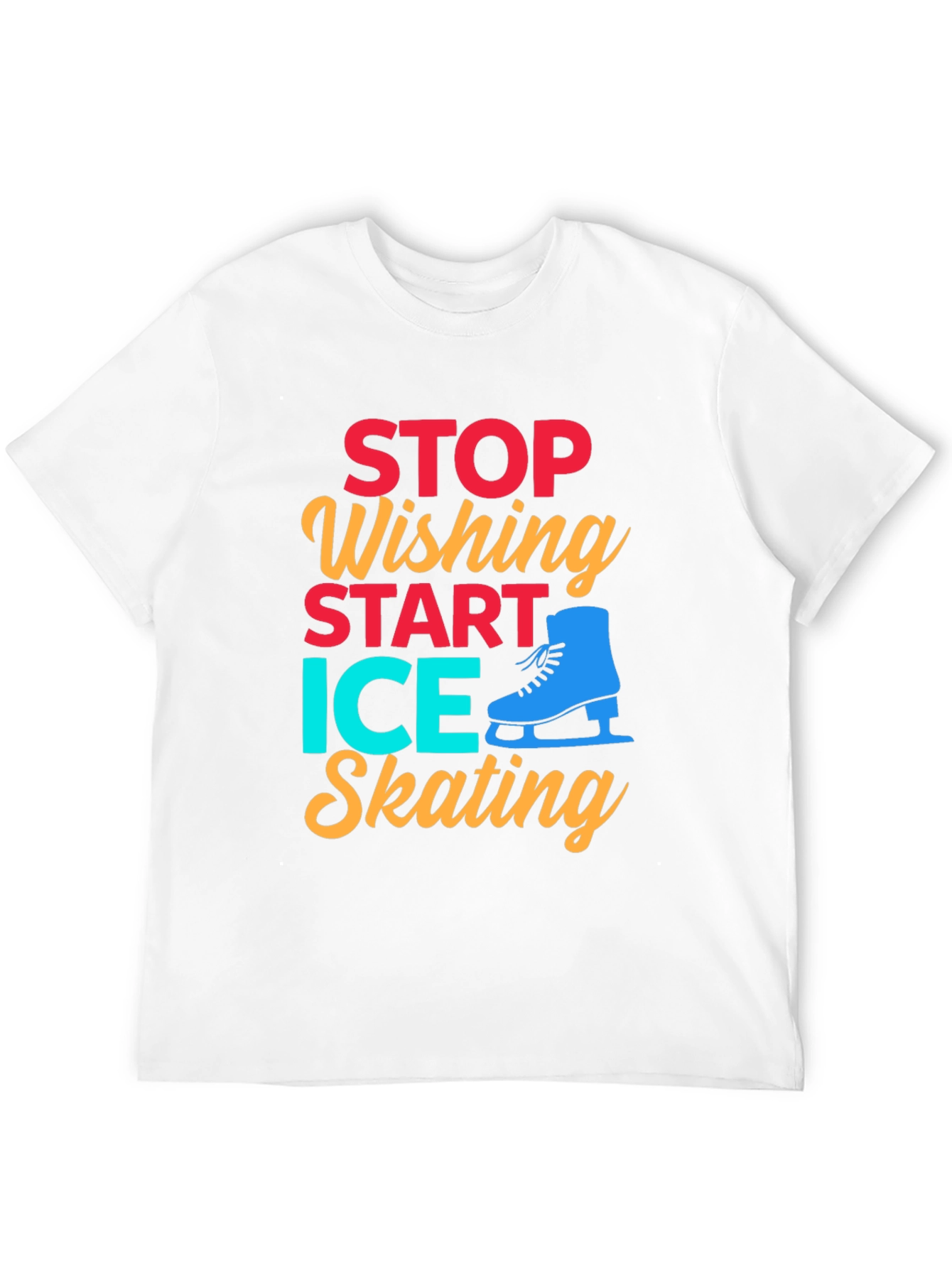 Ice Skating Graphic Tee - Stop Wishing Start Skating!