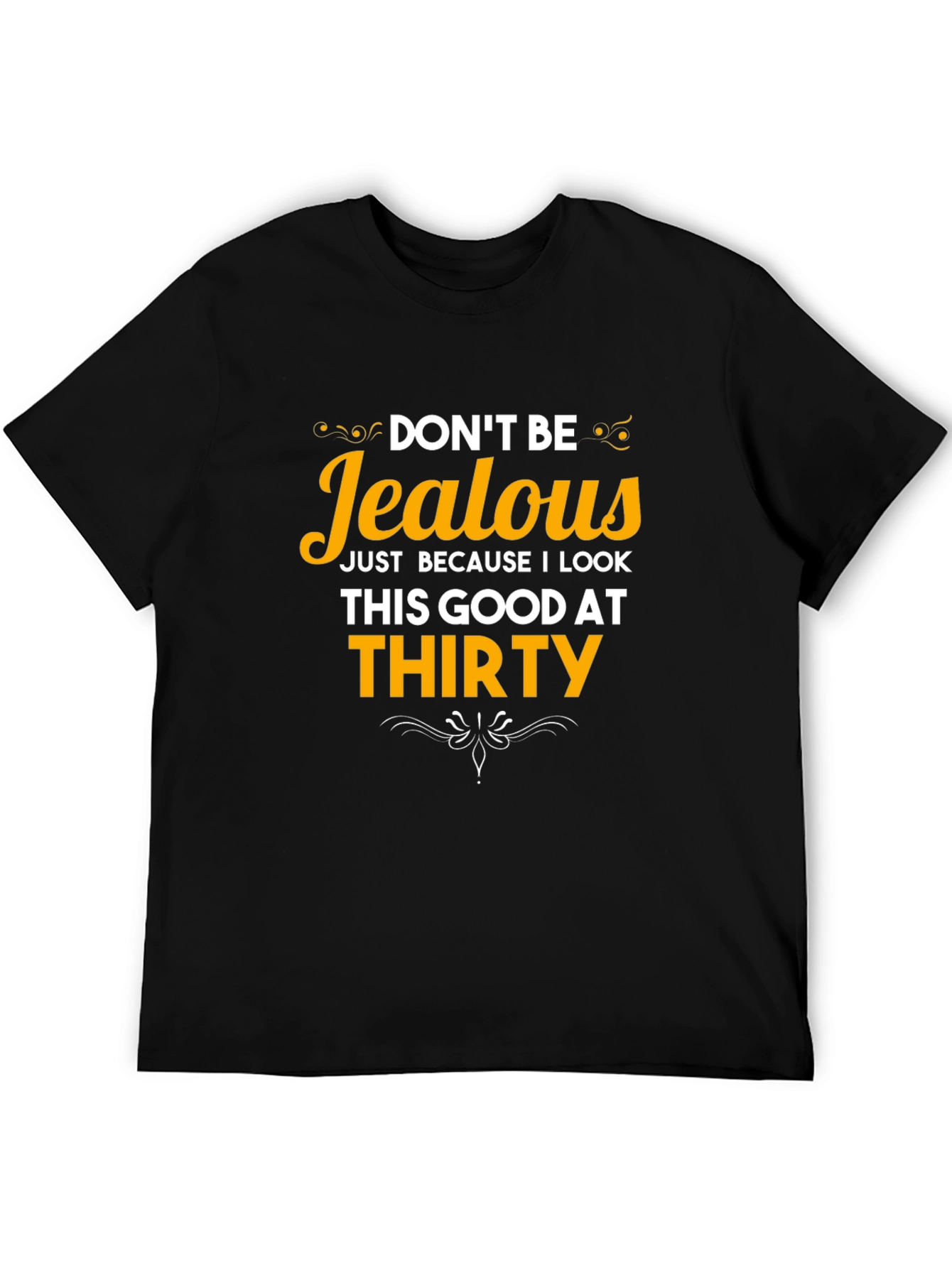 Dont Be Jealous Thirty T-Shirt