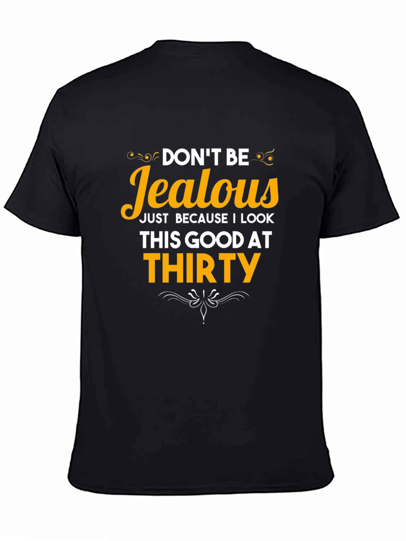 Dont Be Jealous Thirty T-Shirt