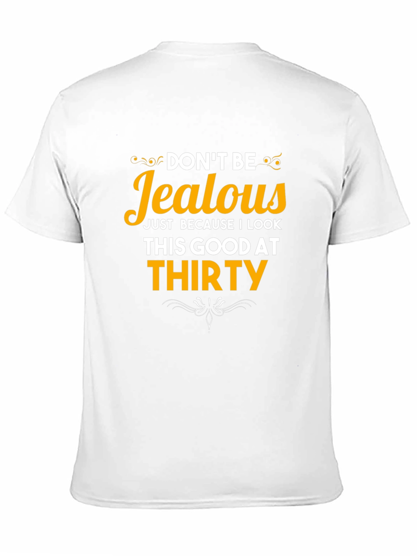 Dont Be Jealous Thirty T-Shirt