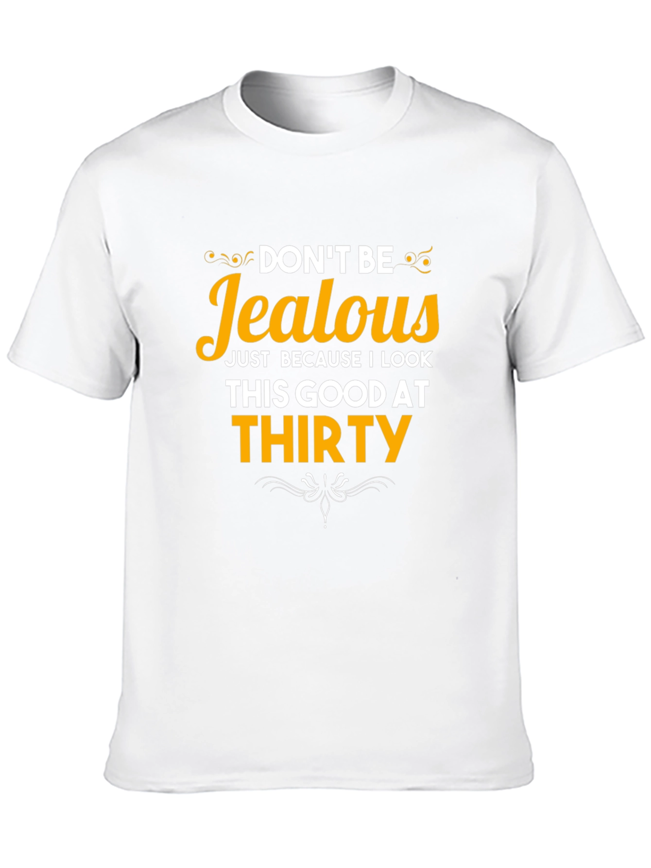 Dont Be Jealous Thirty T-Shirt