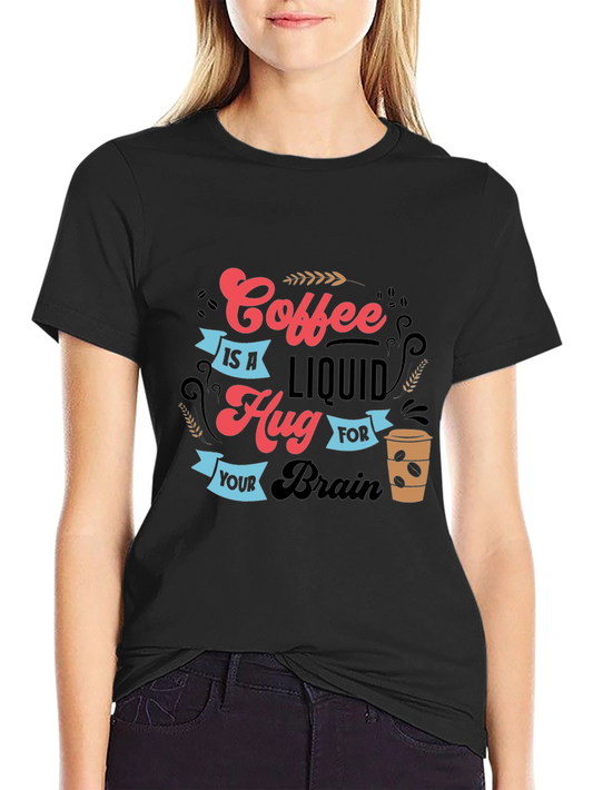 Coffee Is A Liquid Hug T-Shirt