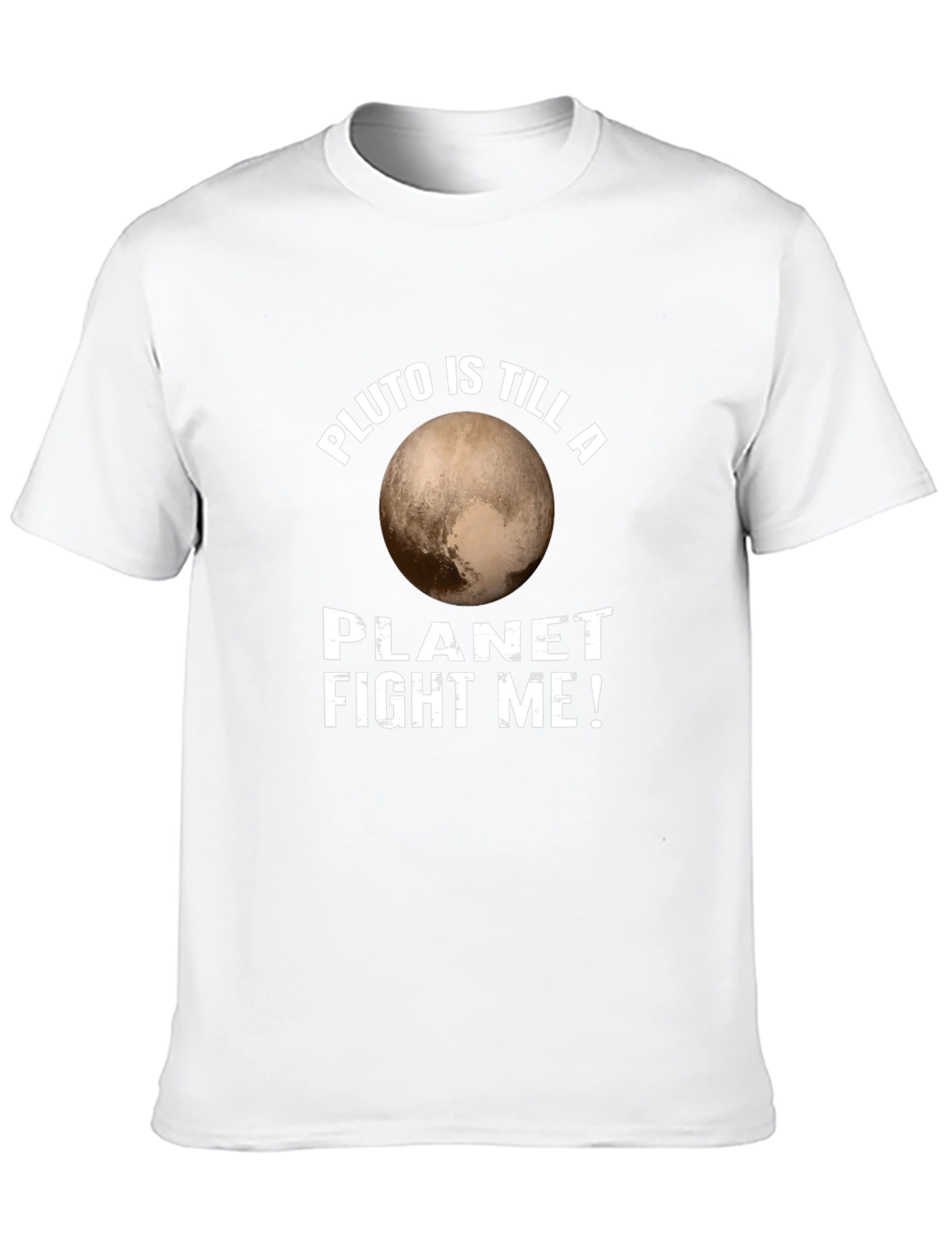 Pluto is Still a Planet T-Shirt Fight Me!