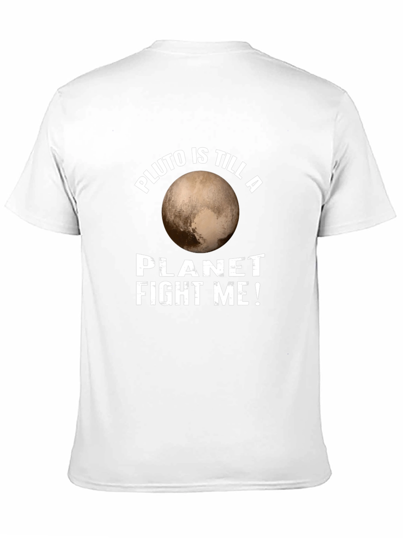 Pluto is Still a Planet T-Shirt Fight Me!