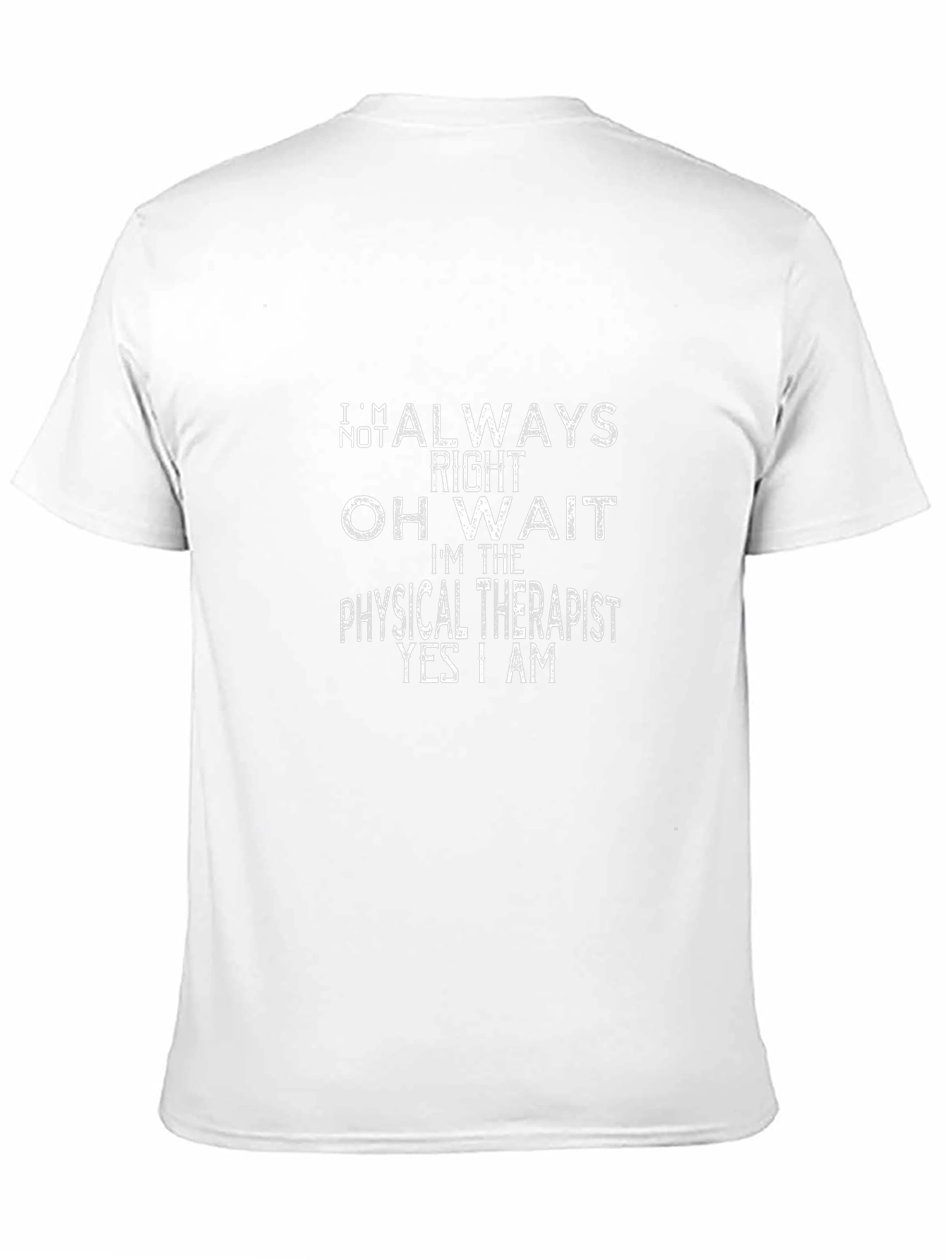 Physical Therapist T-Shirt - Always Right Funny Tee