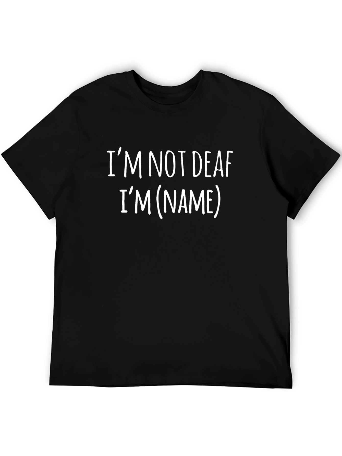 Funny Im Not Deaf Im (Name) T-Shirt