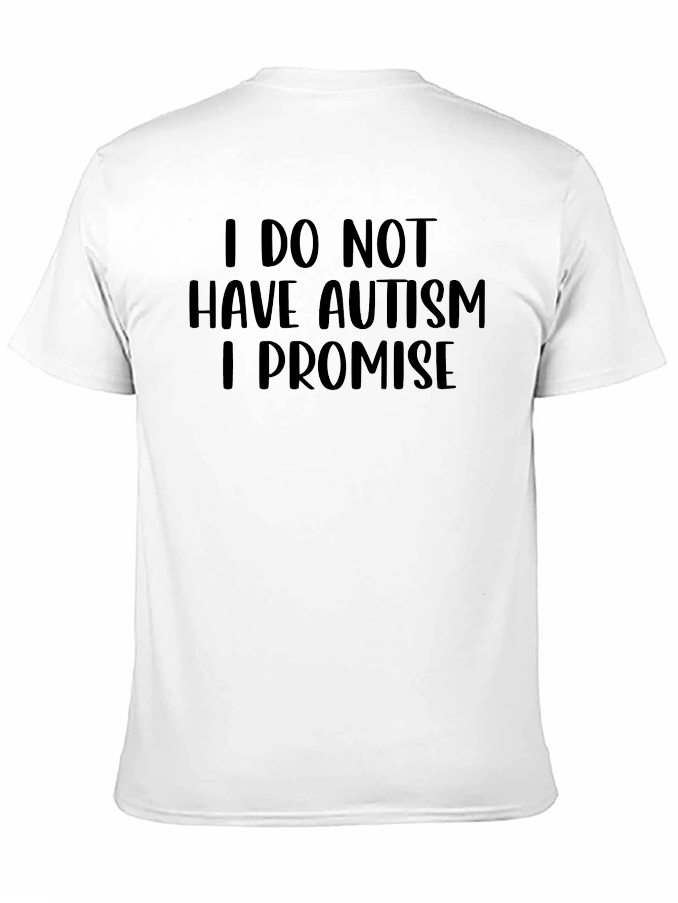 I Do Not Have Autism I Promise Graphic Tee