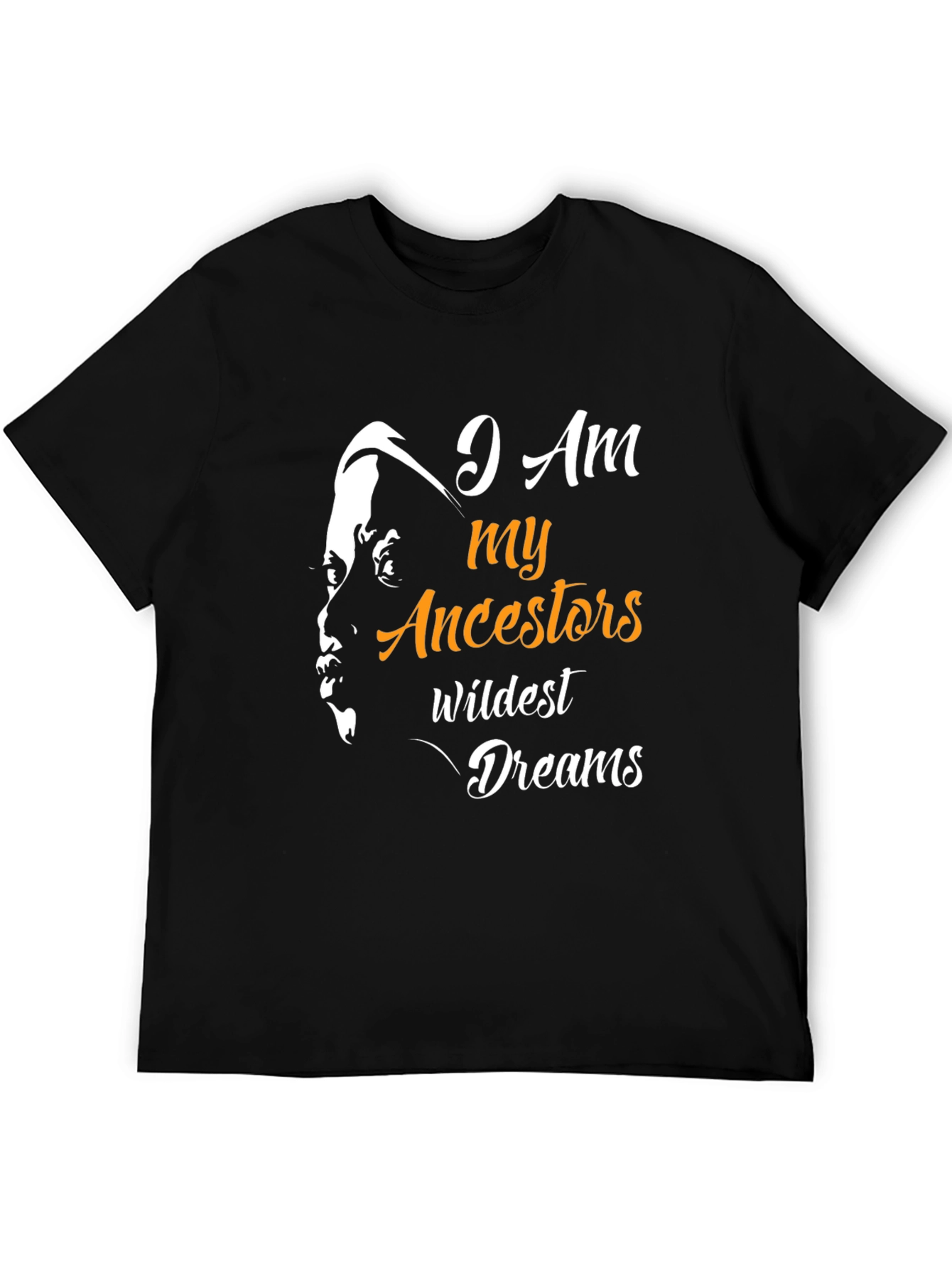 I am My Ancestors Wildest Dreams T-Shirt