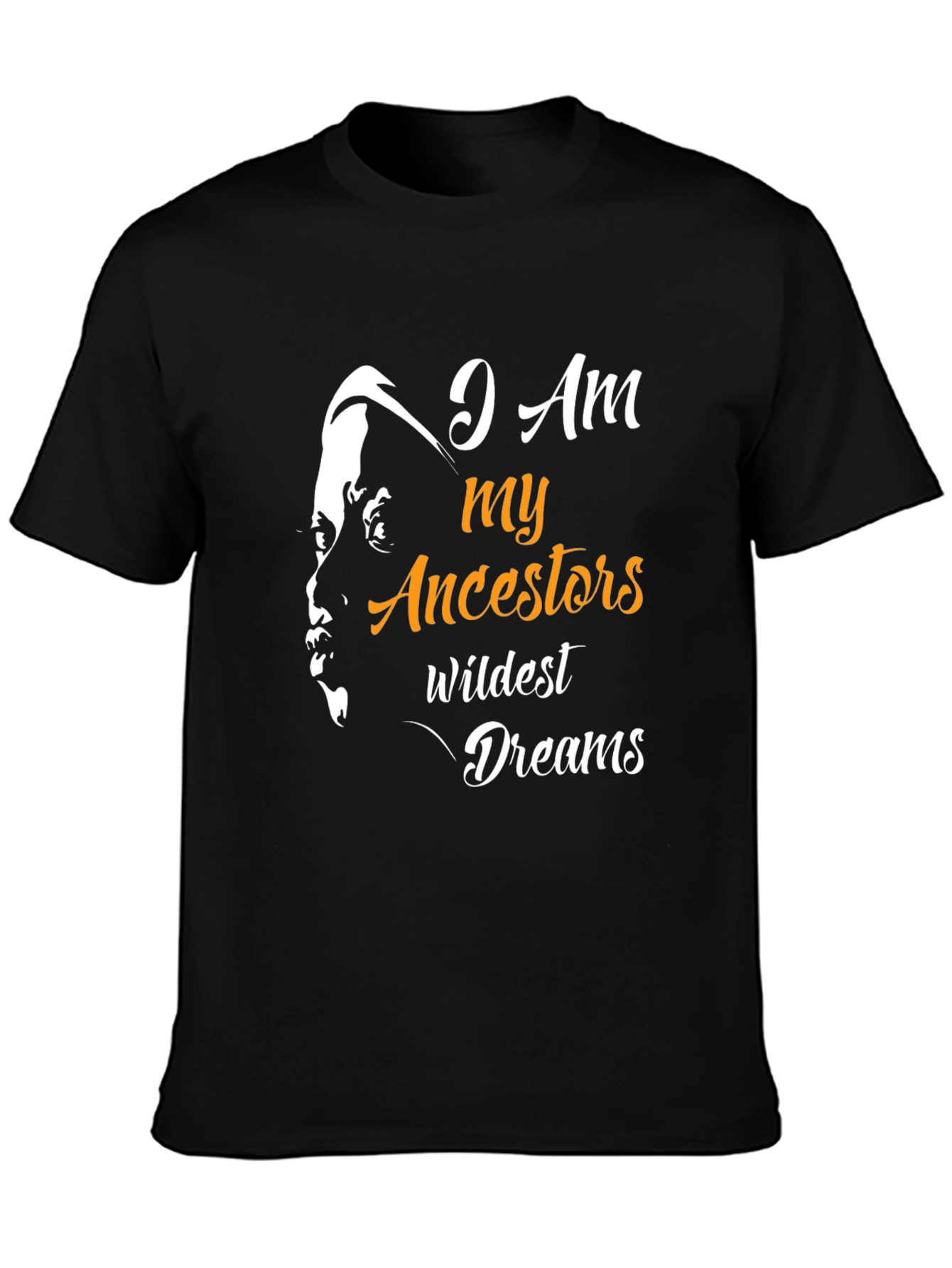 I am My Ancestors Wildest Dreams T-Shirt