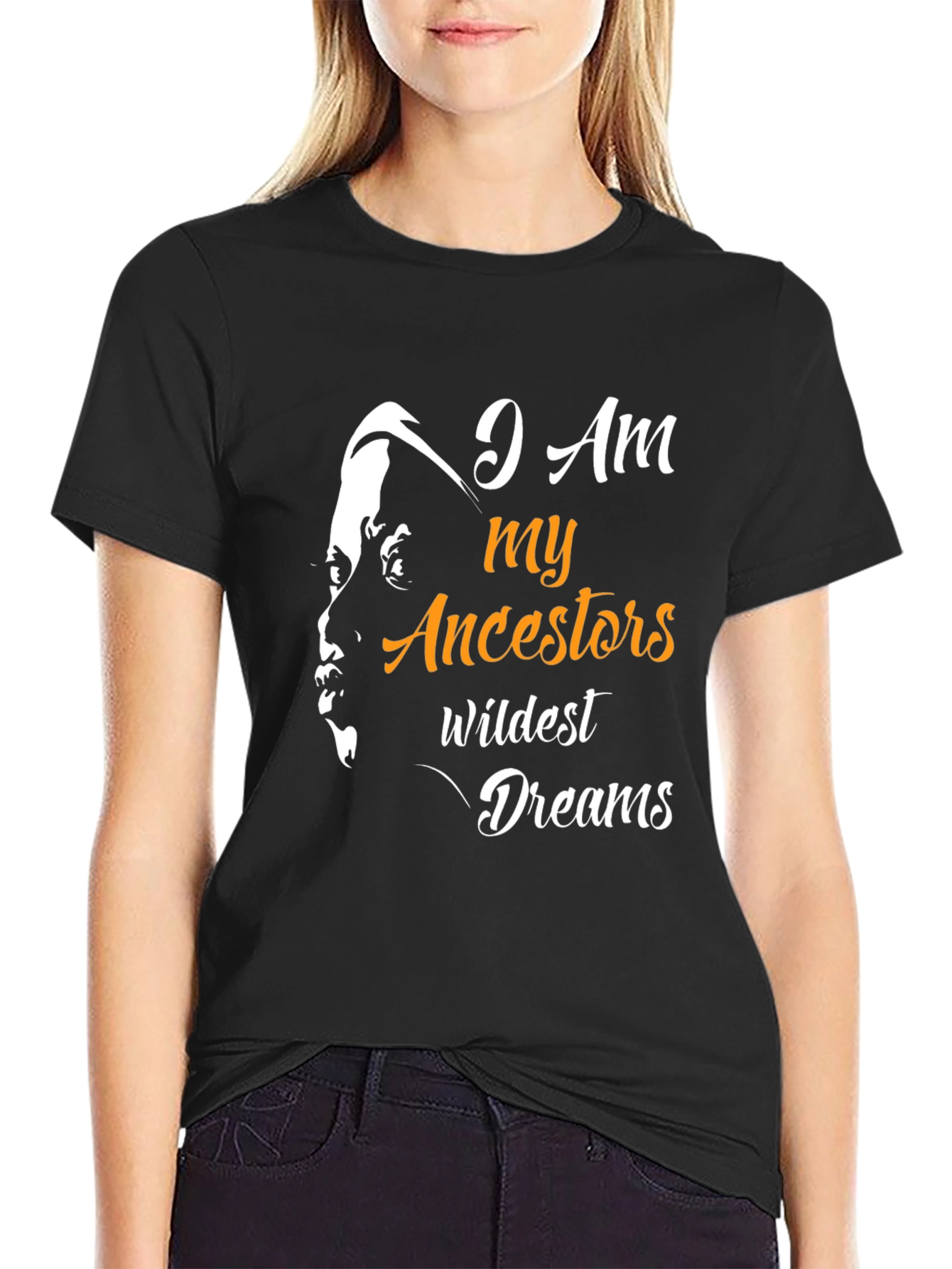 I am My Ancestors Wildest Dreams T-Shirt