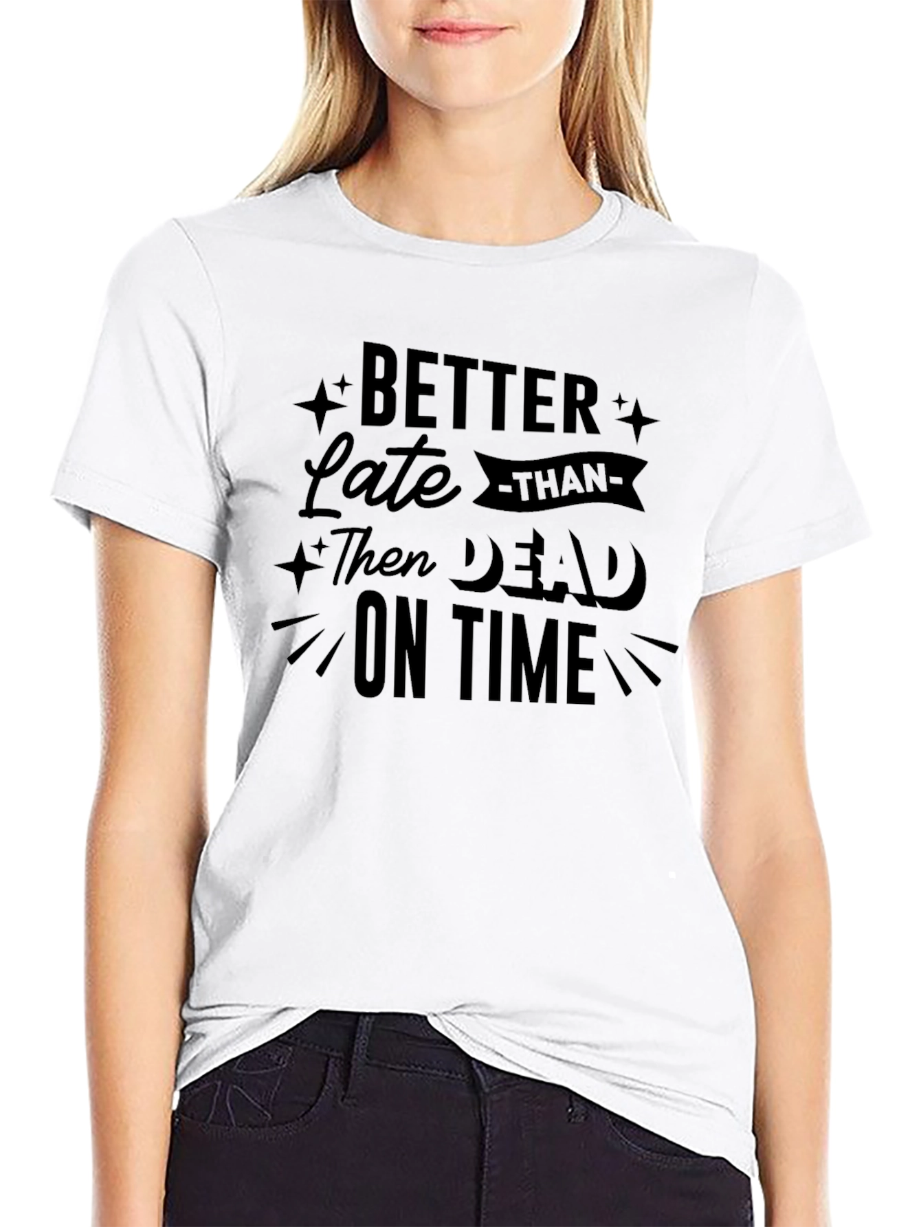 Better Late Than Dead on Time Graphic Tee