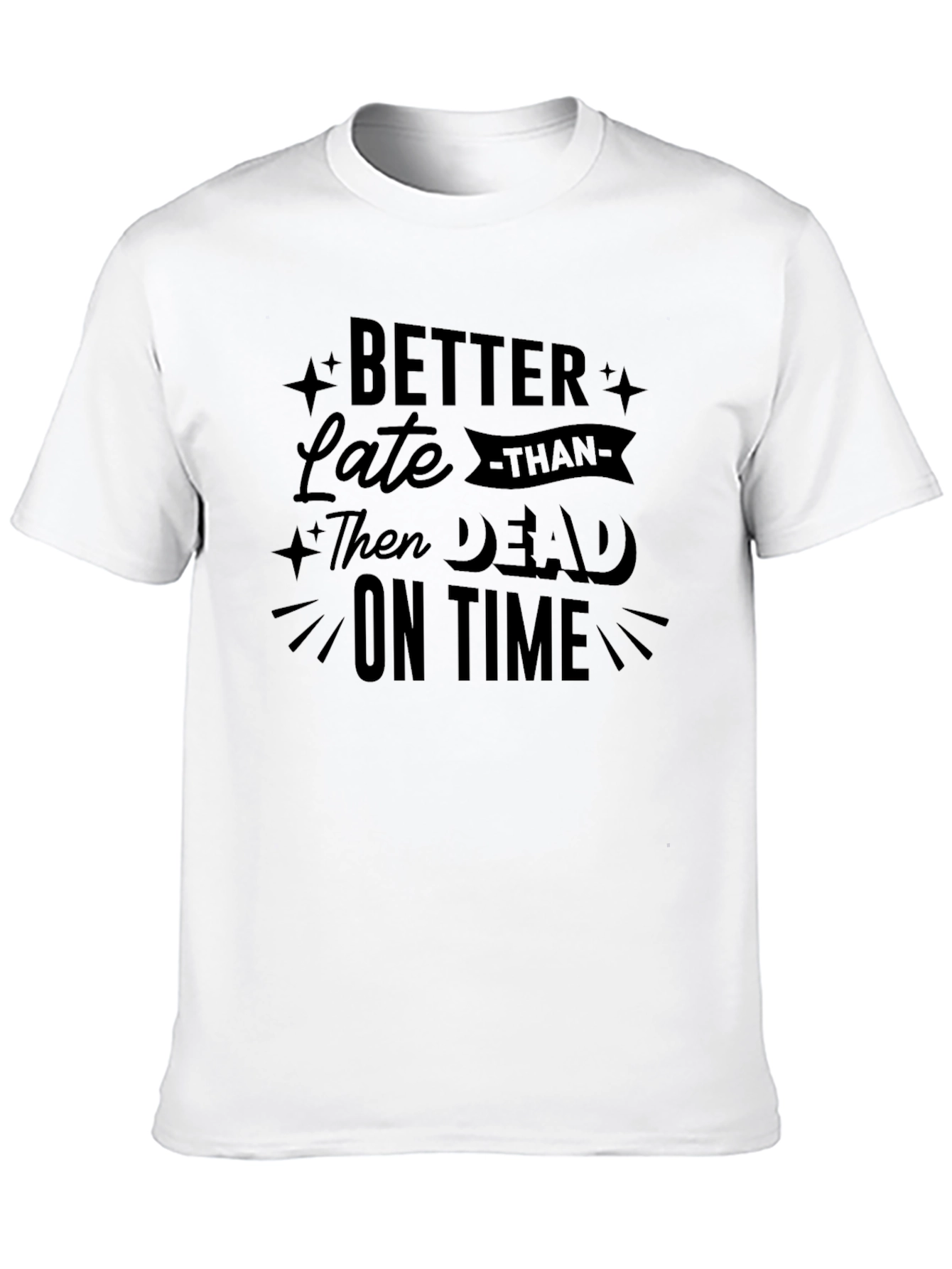 Better Late Than Dead on Time Graphic Tee