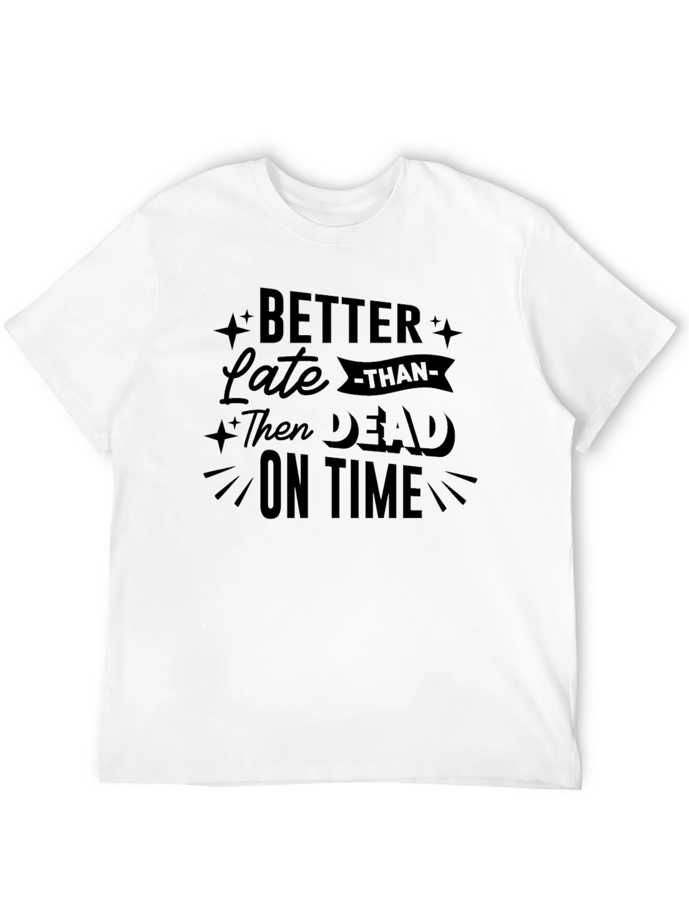 Better Late Than Dead on Time Graphic Tee
