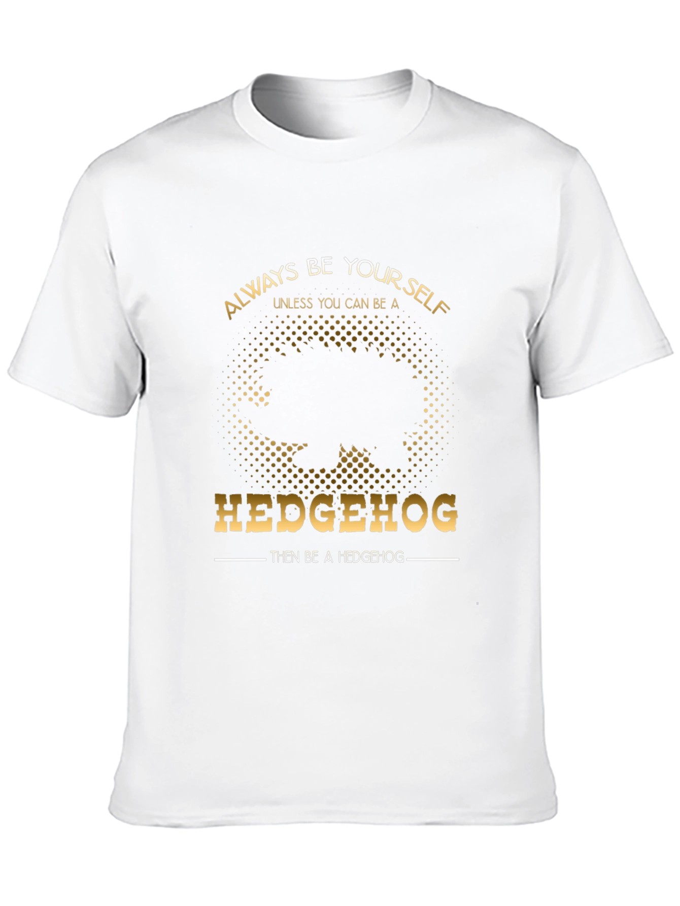Always Be Yourself Hedgehog T-Shirt - Funny Novelty Tee