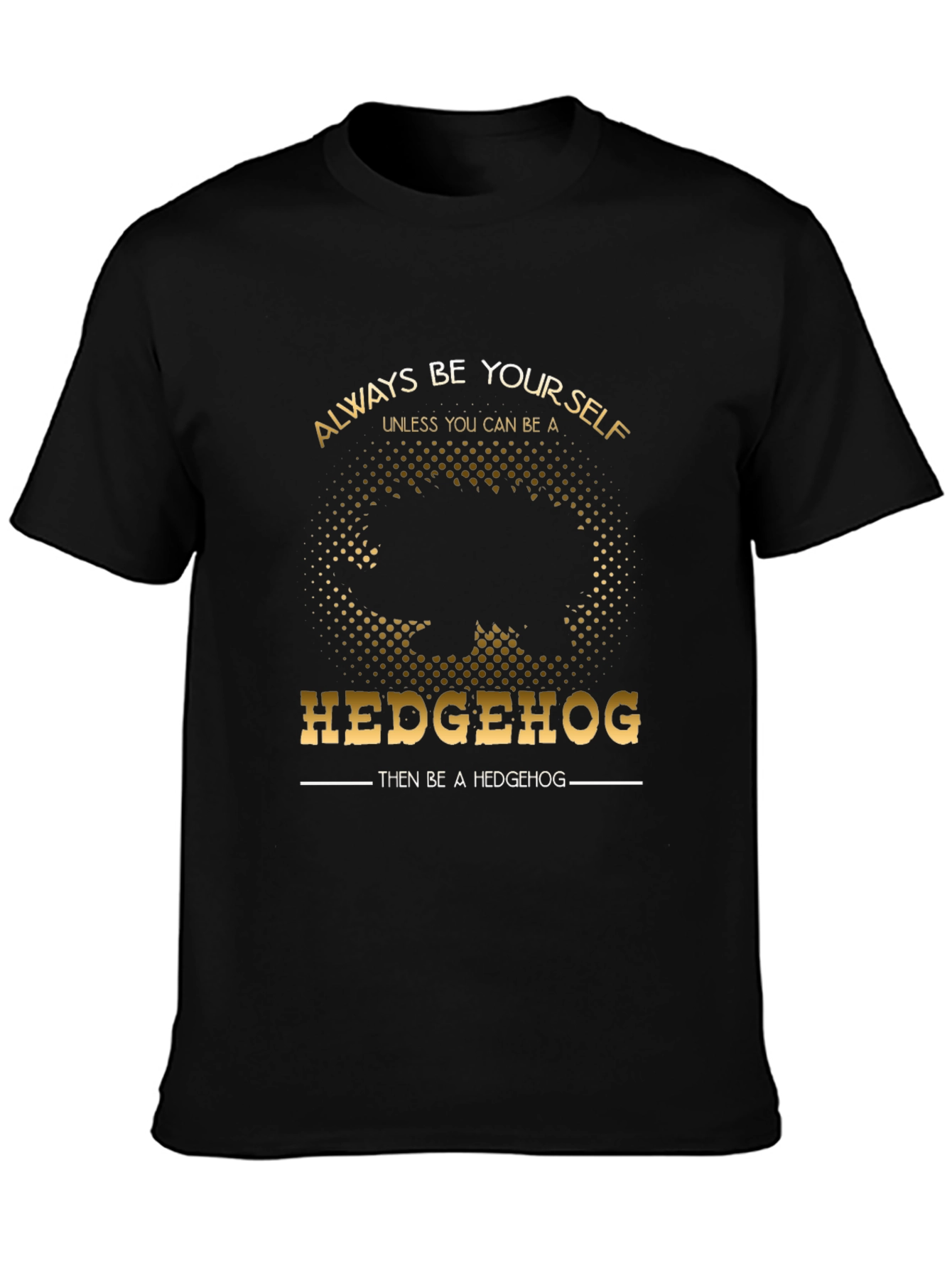 Always Be Yourself Hedgehog T-Shirt - Funny Novelty Tee