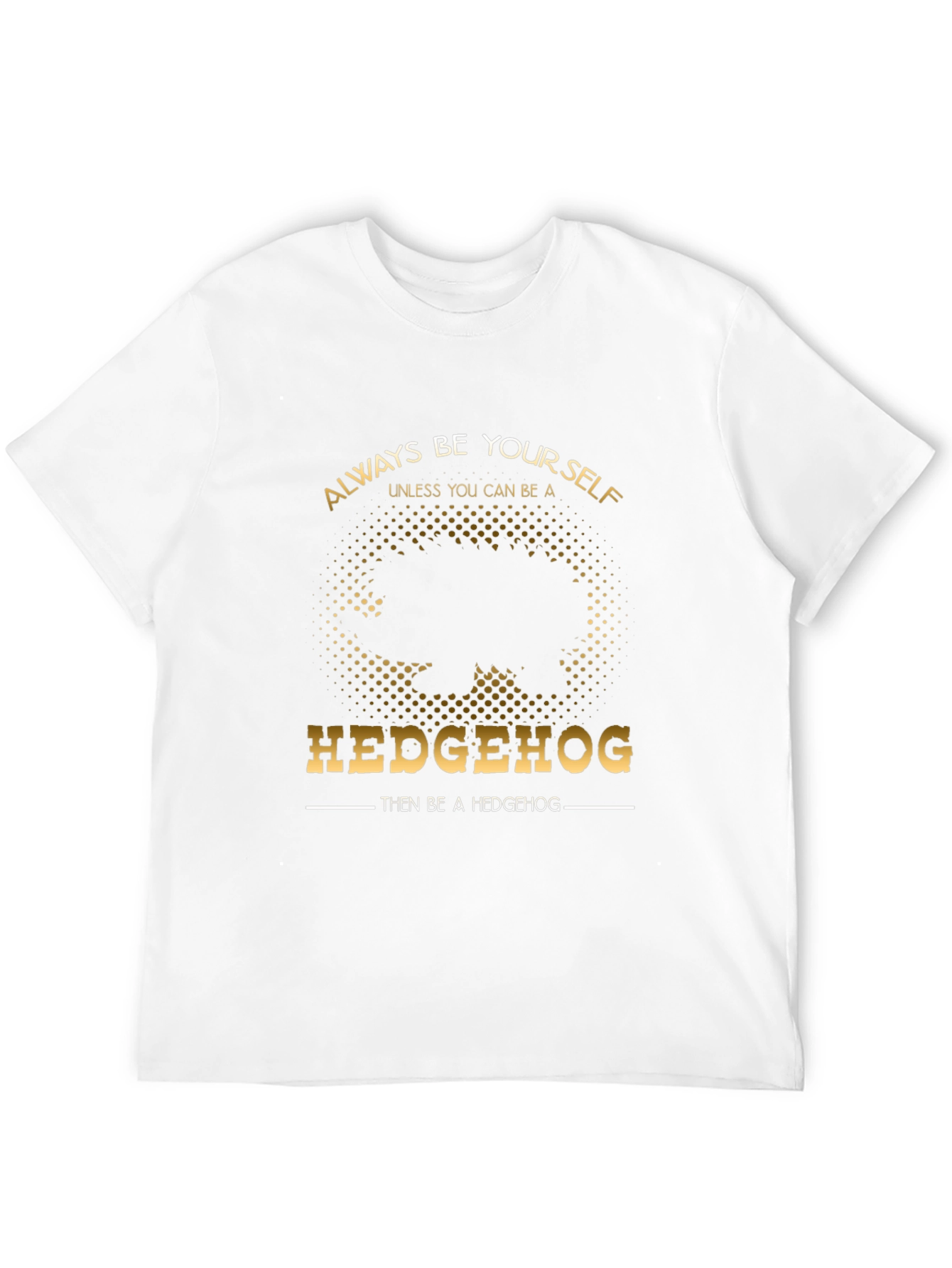 Always Be Yourself Hedgehog T-Shirt - Funny Novelty Tee
