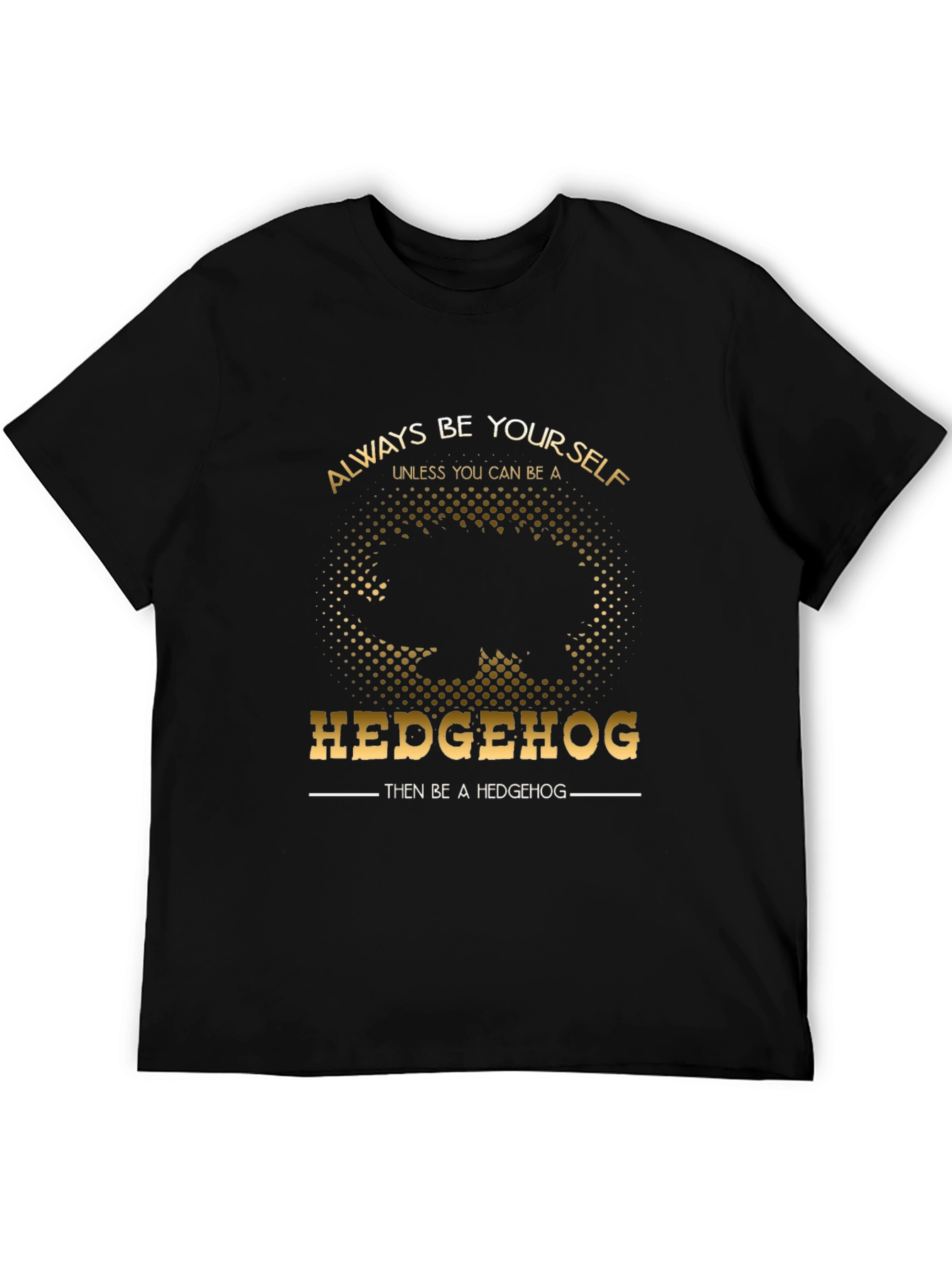 Always Be Yourself Hedgehog T-Shirt - Funny Novelty Tee
