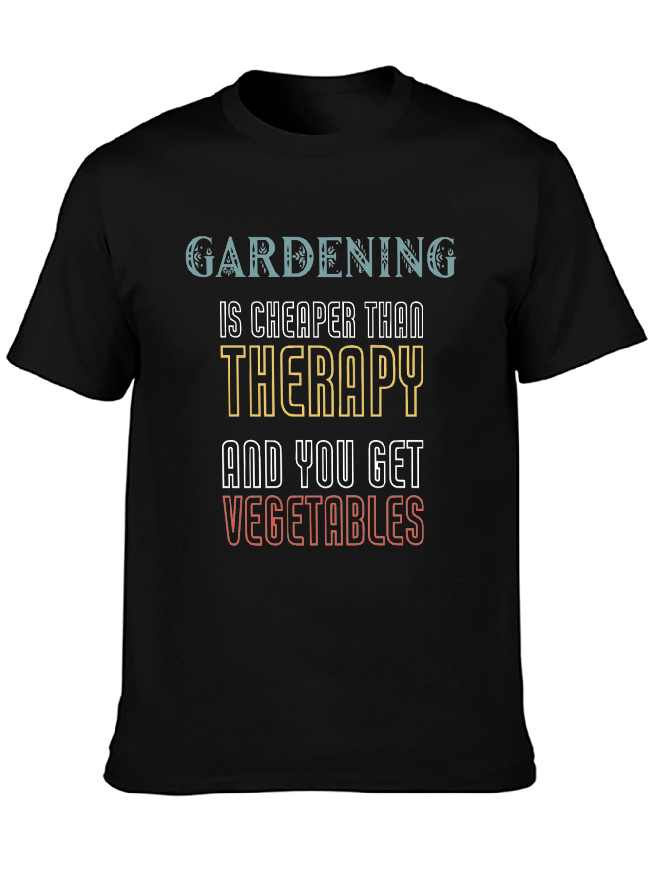 Gardening is Cheaper Than Therapy T-Shirt