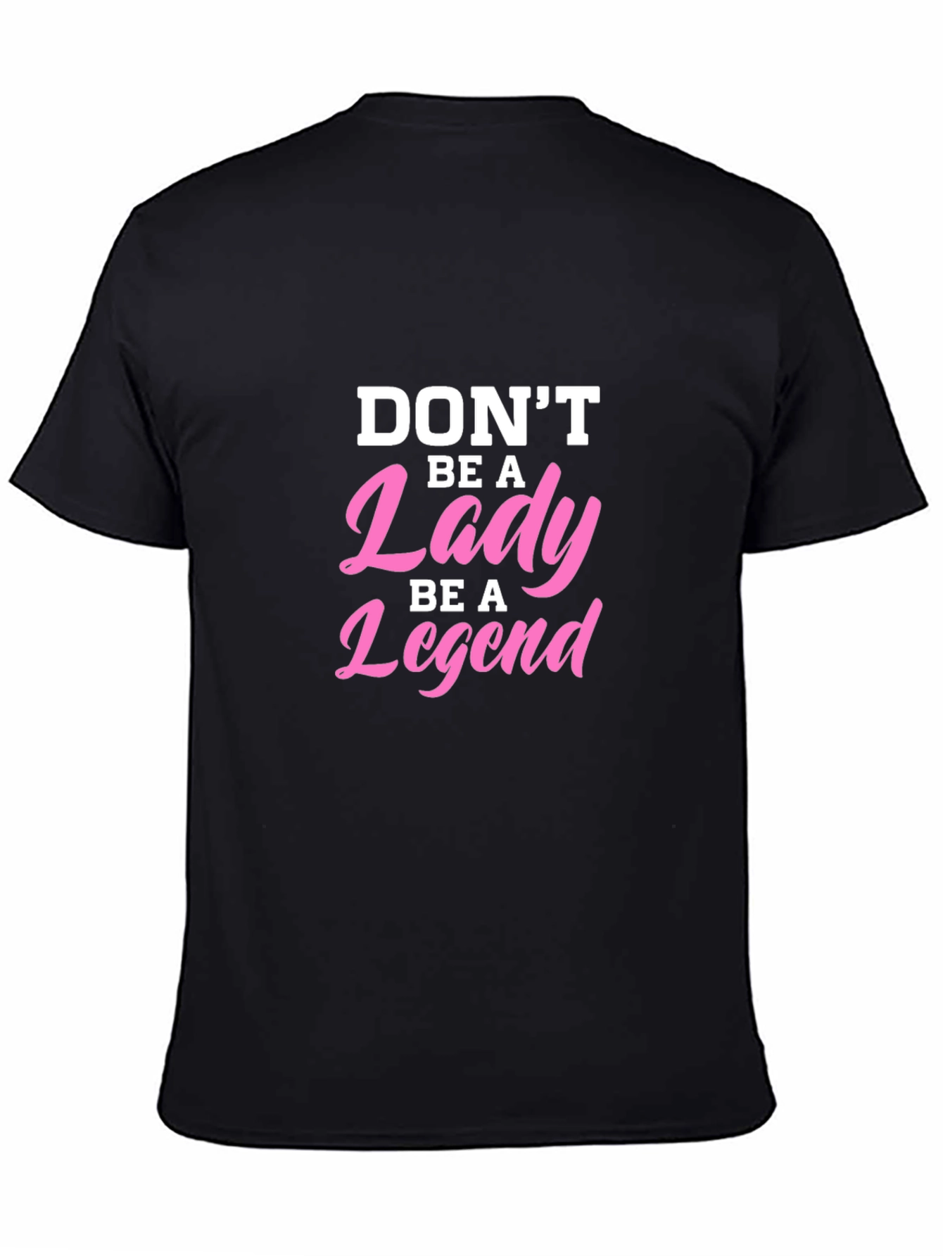 Dont Be A Lady Be A Legend T-Shirt