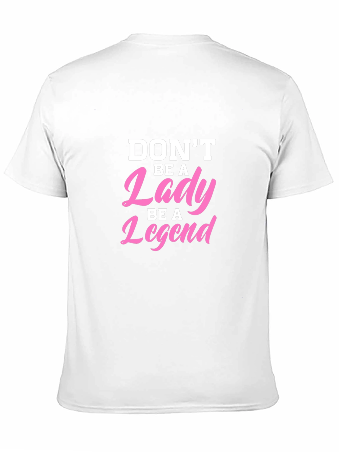 Dont Be A Lady Be A Legend T-Shirt