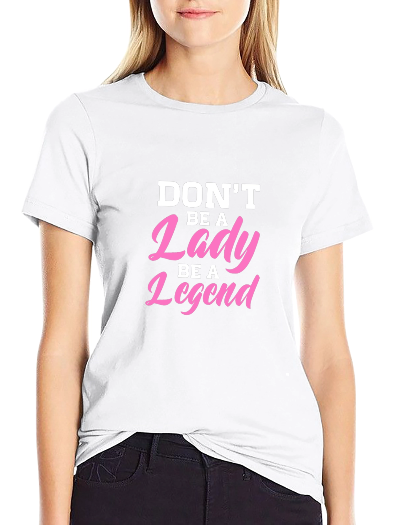 Dont Be A Lady Be A Legend T-Shirt