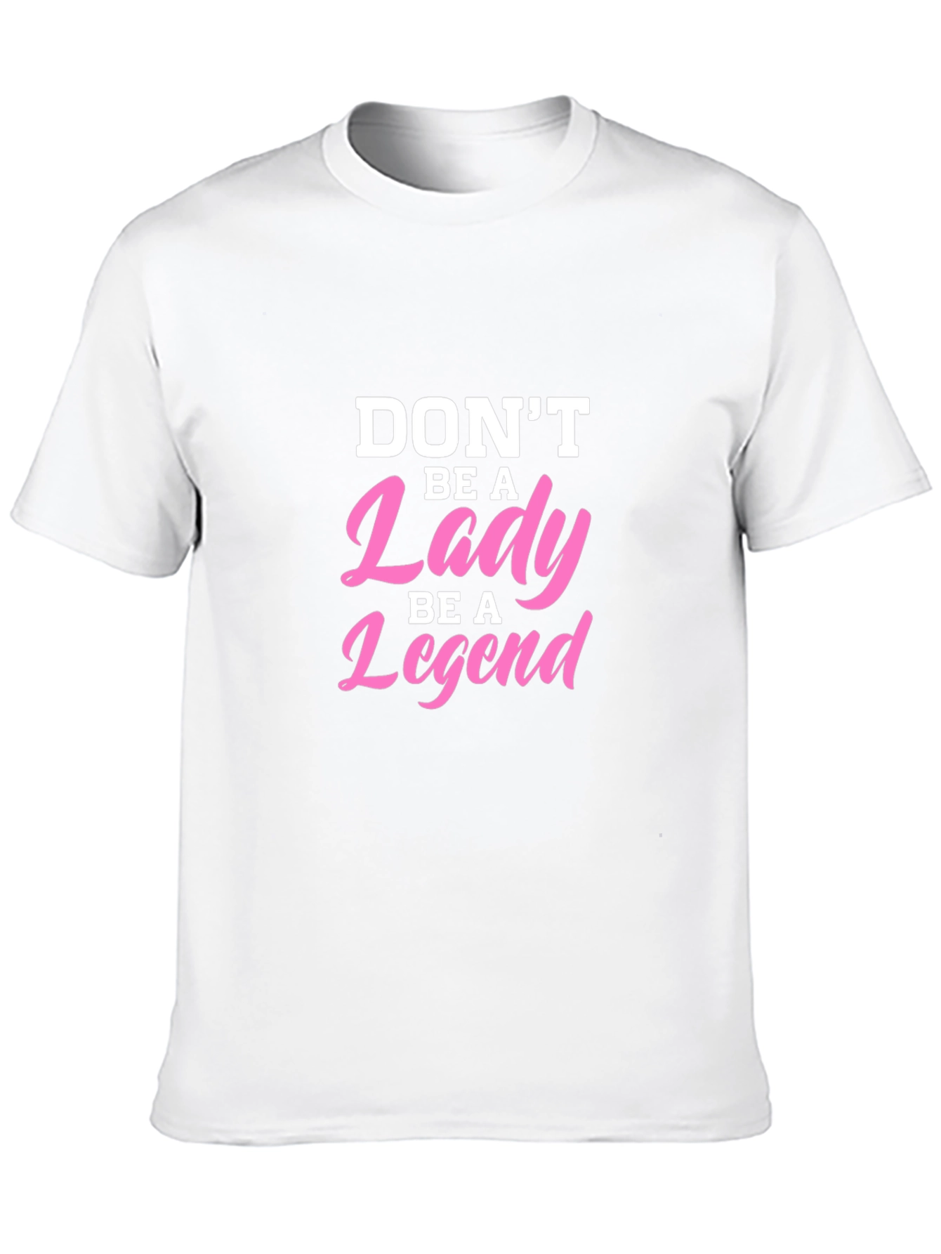 Dont Be A Lady Be A Legend T-Shirt