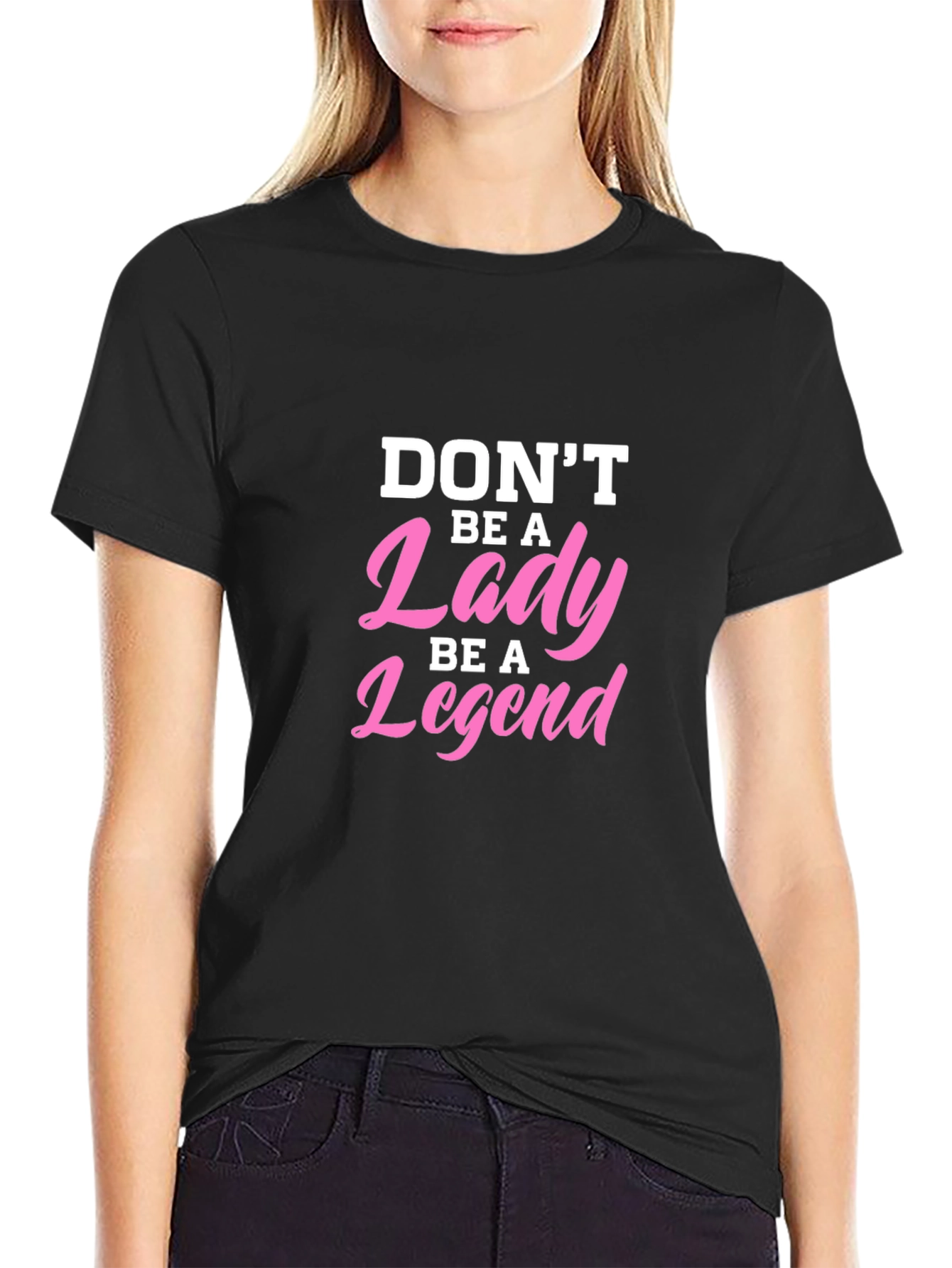 Dont Be A Lady Be A Legend T-Shirt
