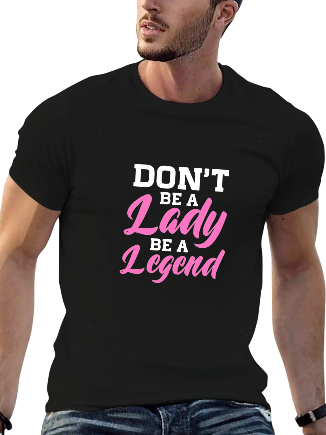 Dont Be A Lady Be A Legend T-Shirt