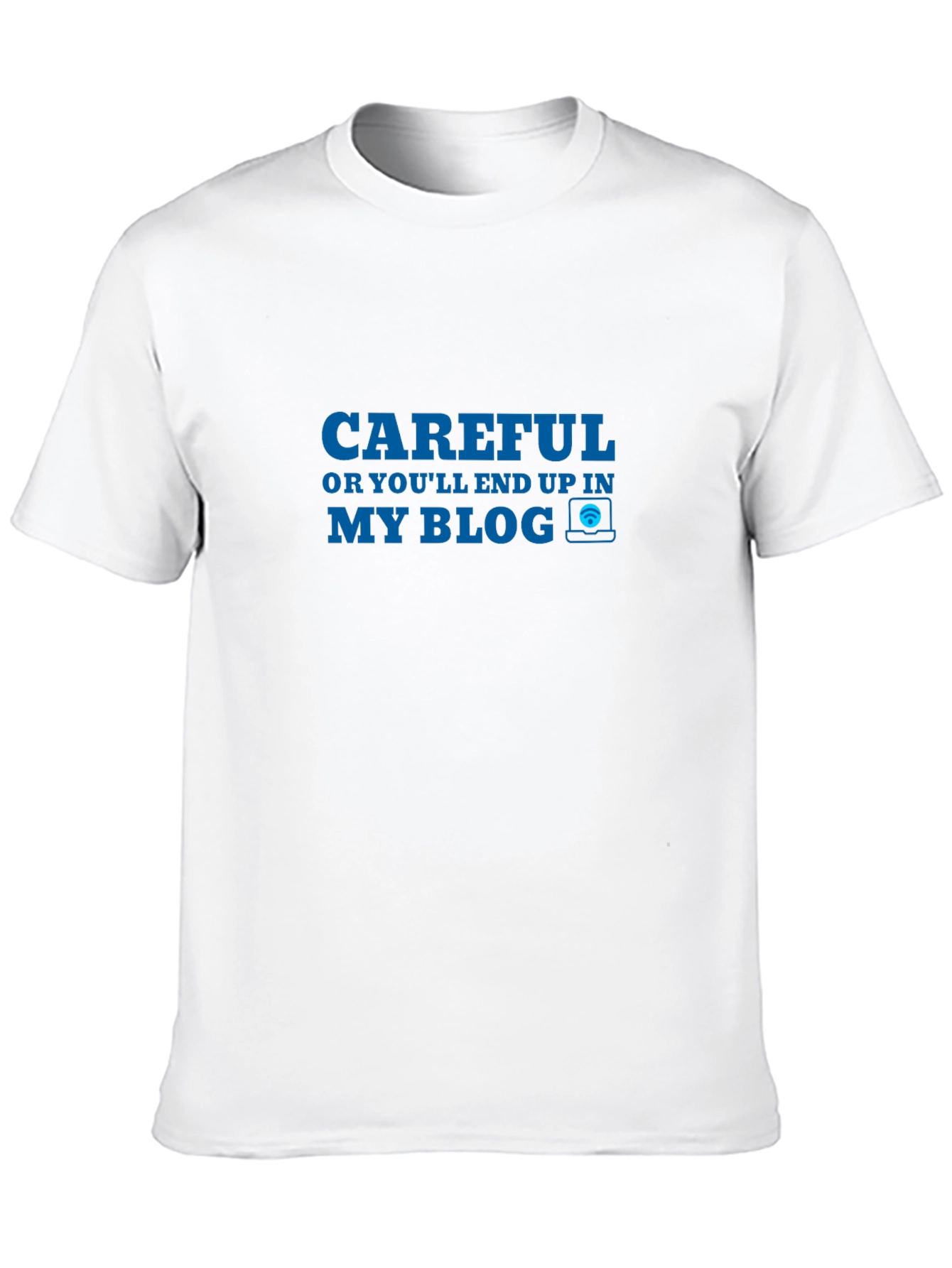 Careful My Blog T-Shirt Funny Blogger Tee