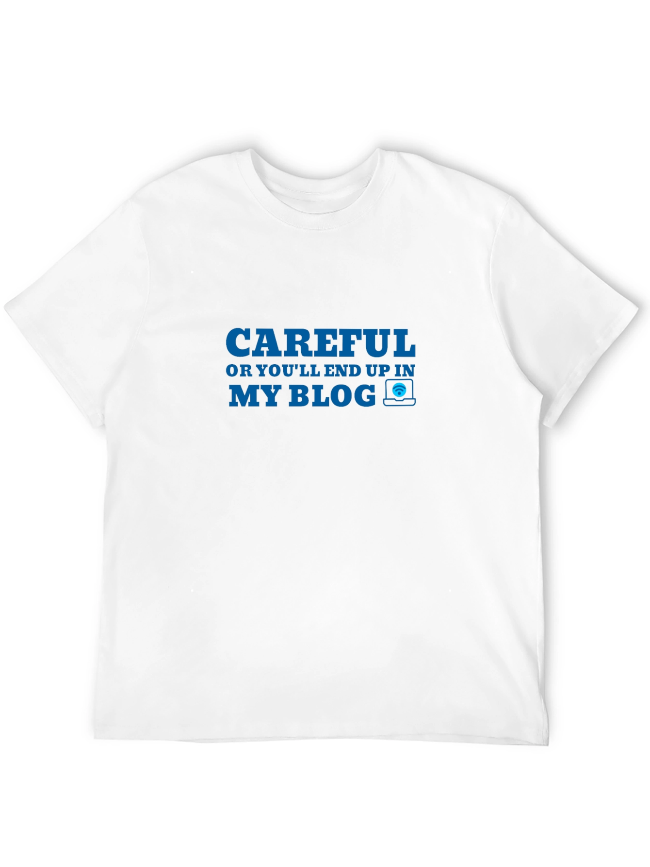 Careful My Blog T-Shirt Funny Blogger Tee