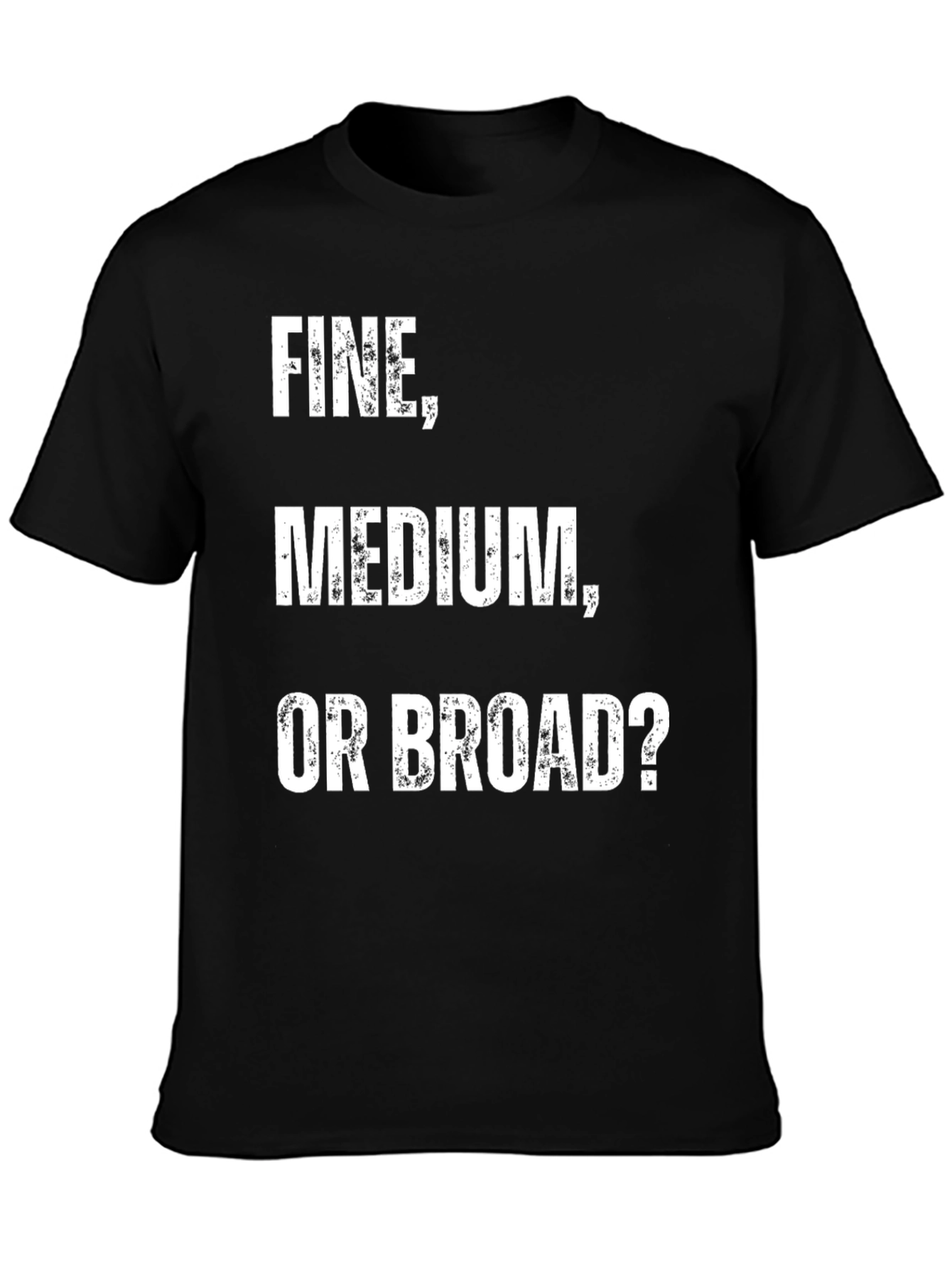 Fine Medium Broad Funny T-Shirt