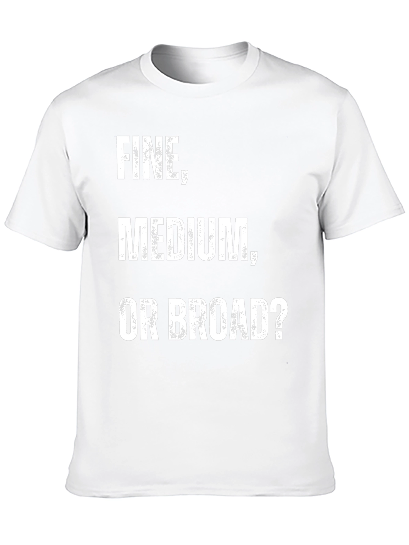 Fine Medium Broad Funny T-Shirt