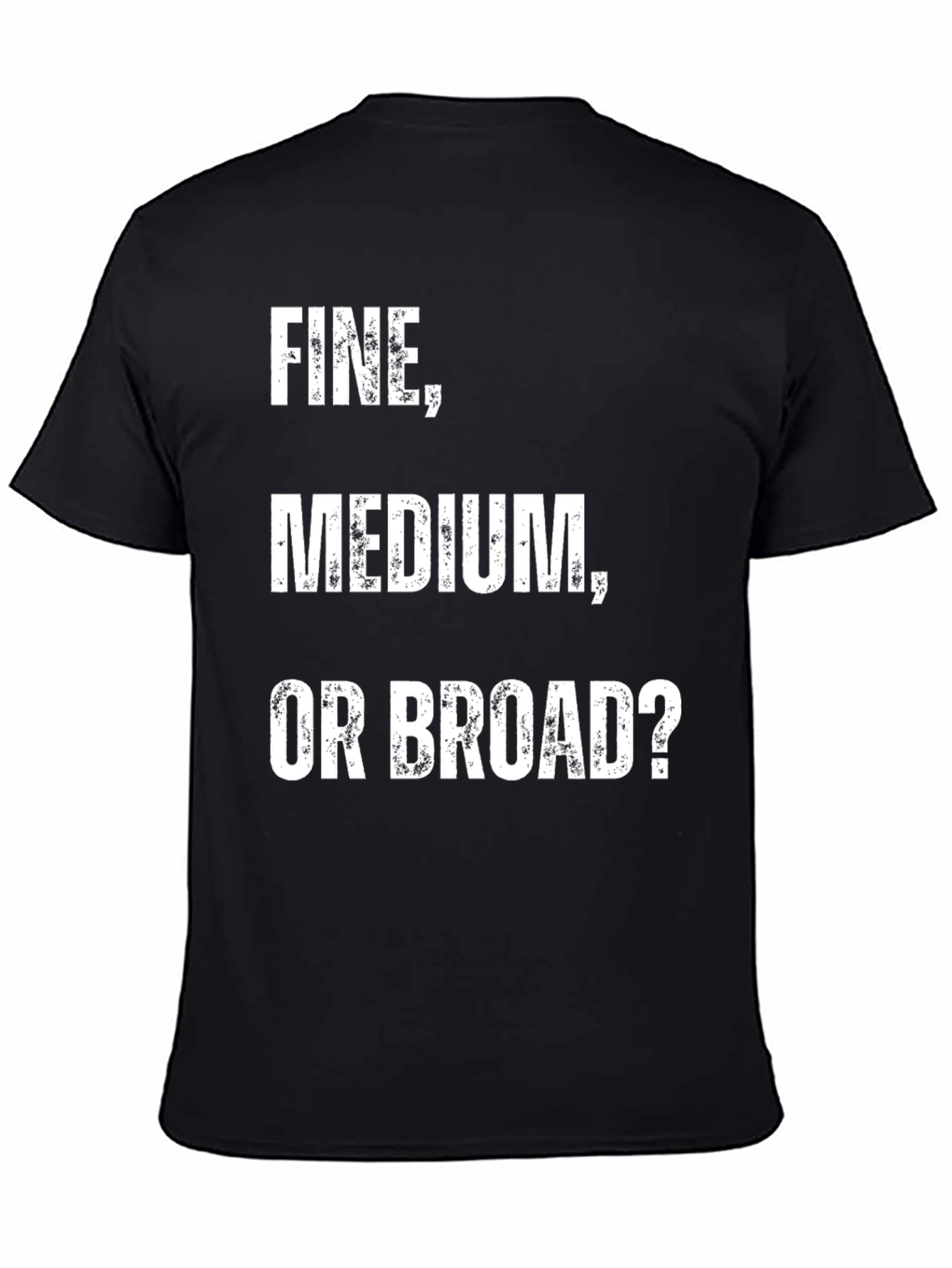Fine Medium Broad Funny T-Shirt