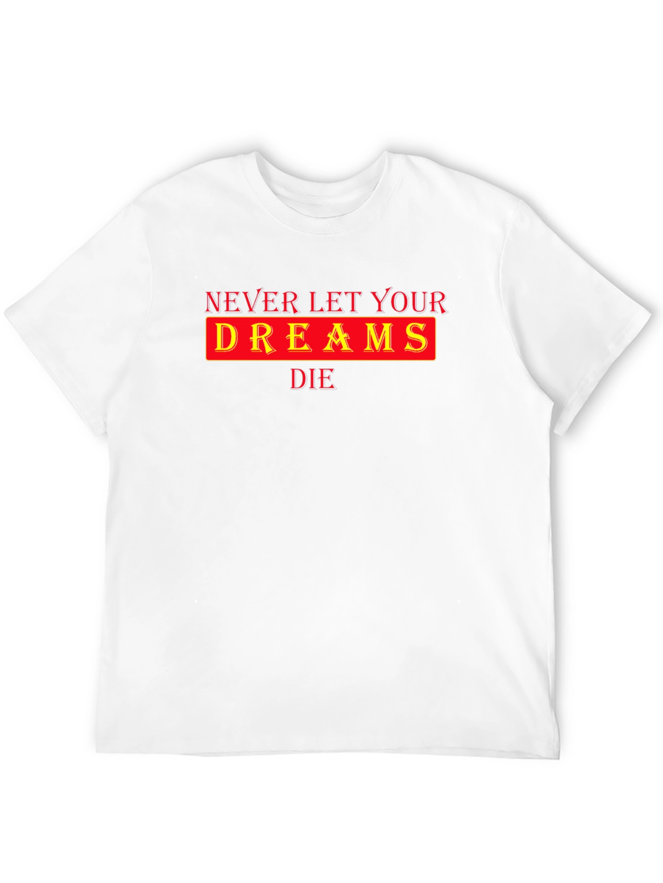 Inspirational Never Let Your Dreams Die Black T-Shirt