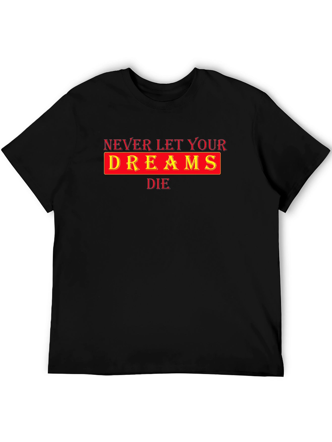Inspirational Never Let Your Dreams Die Black T-Shirt