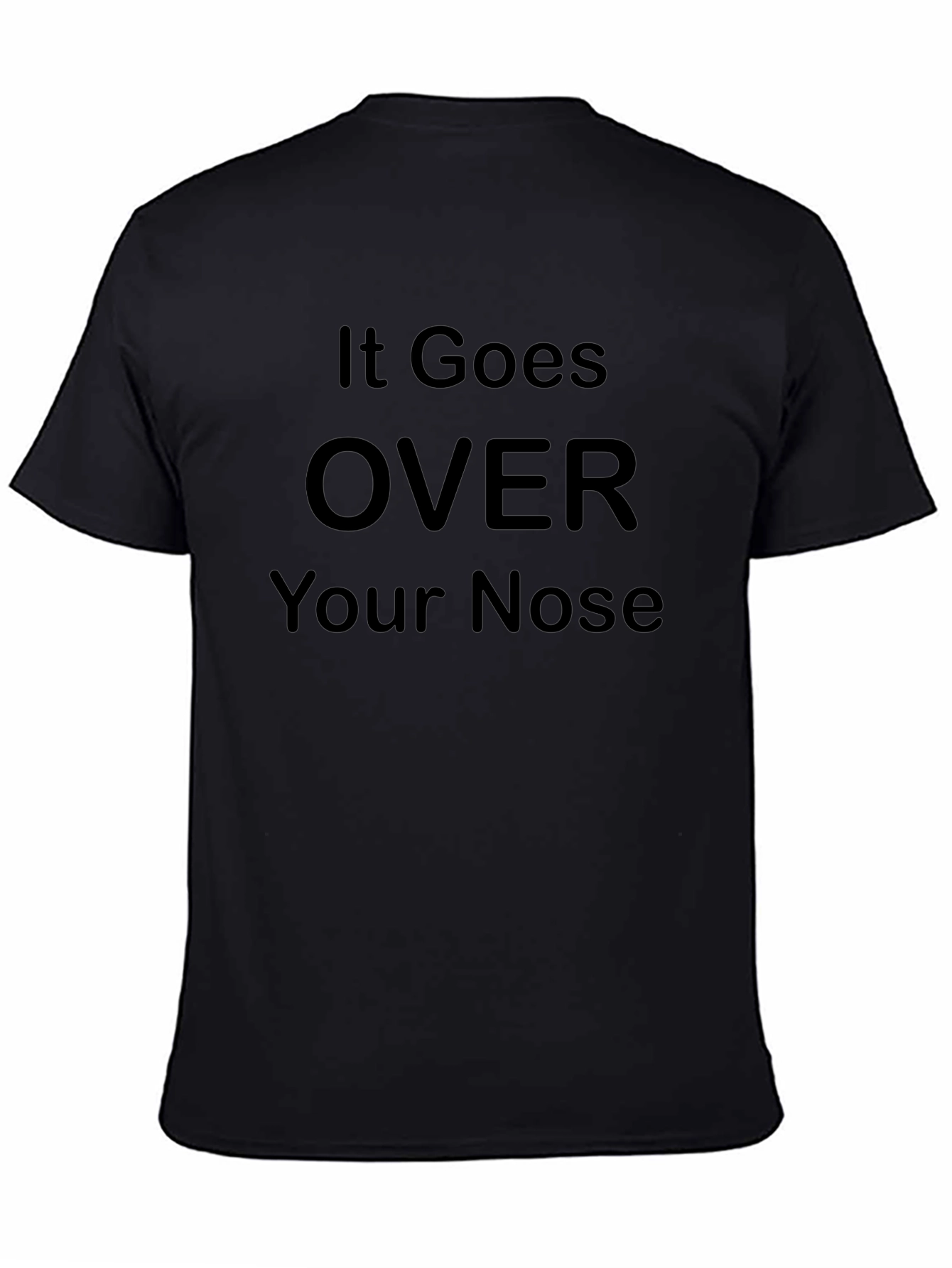 It Goes Over Your Nose Graphic T-Shirt