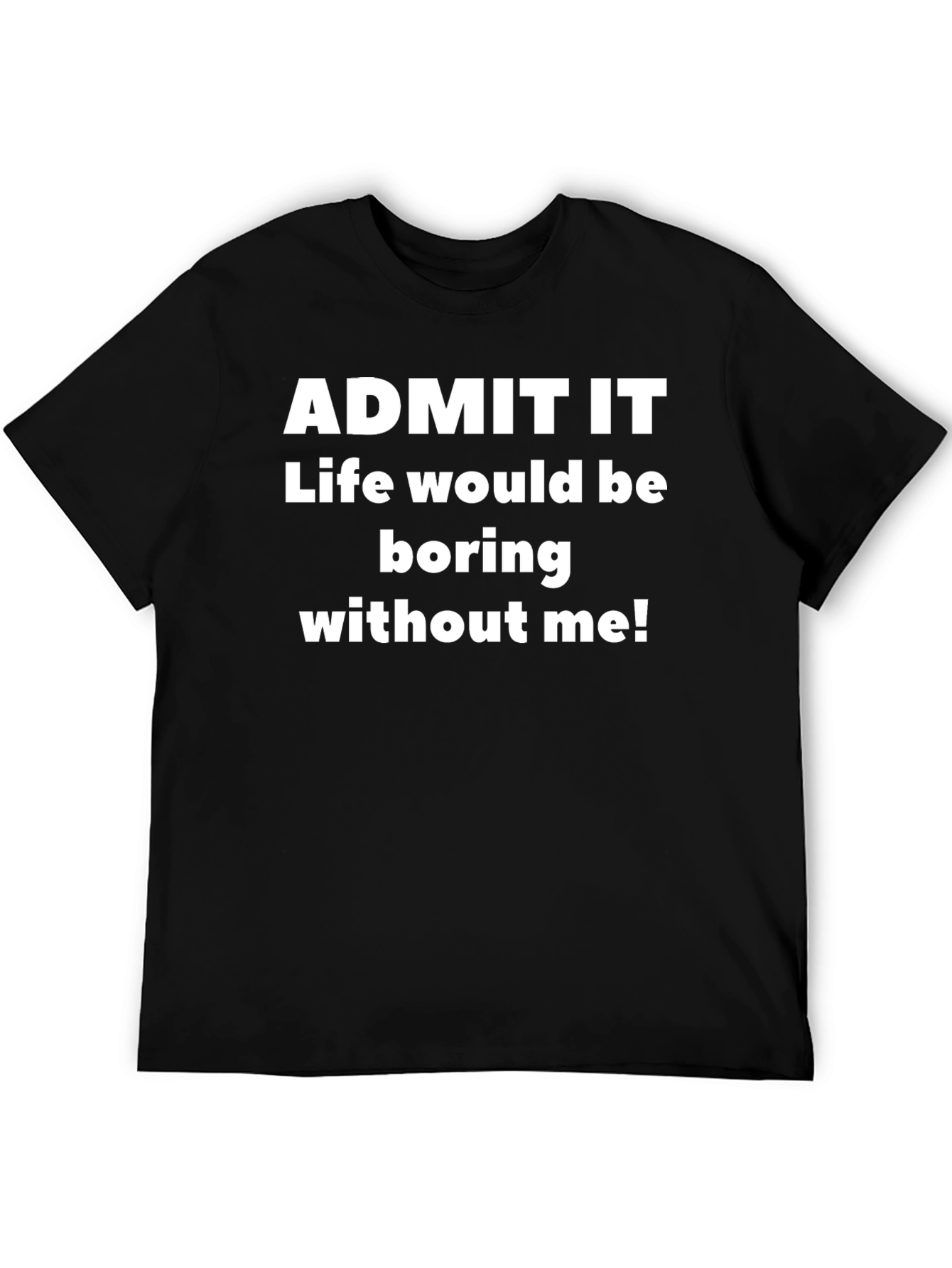 Funny Sarcastic Admit It Graphic T-Shirt