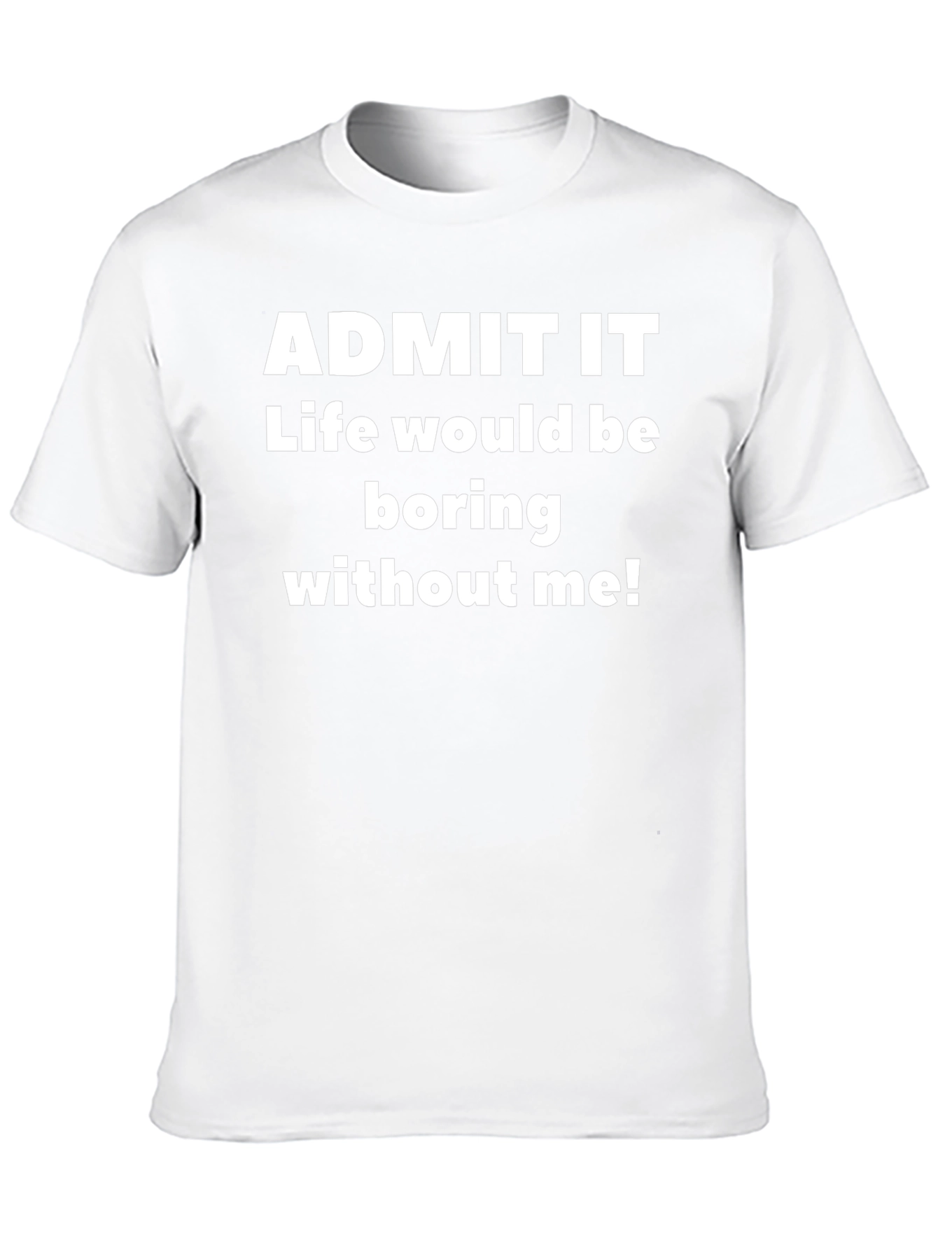 Funny Sarcastic Admit It Graphic T-Shirt