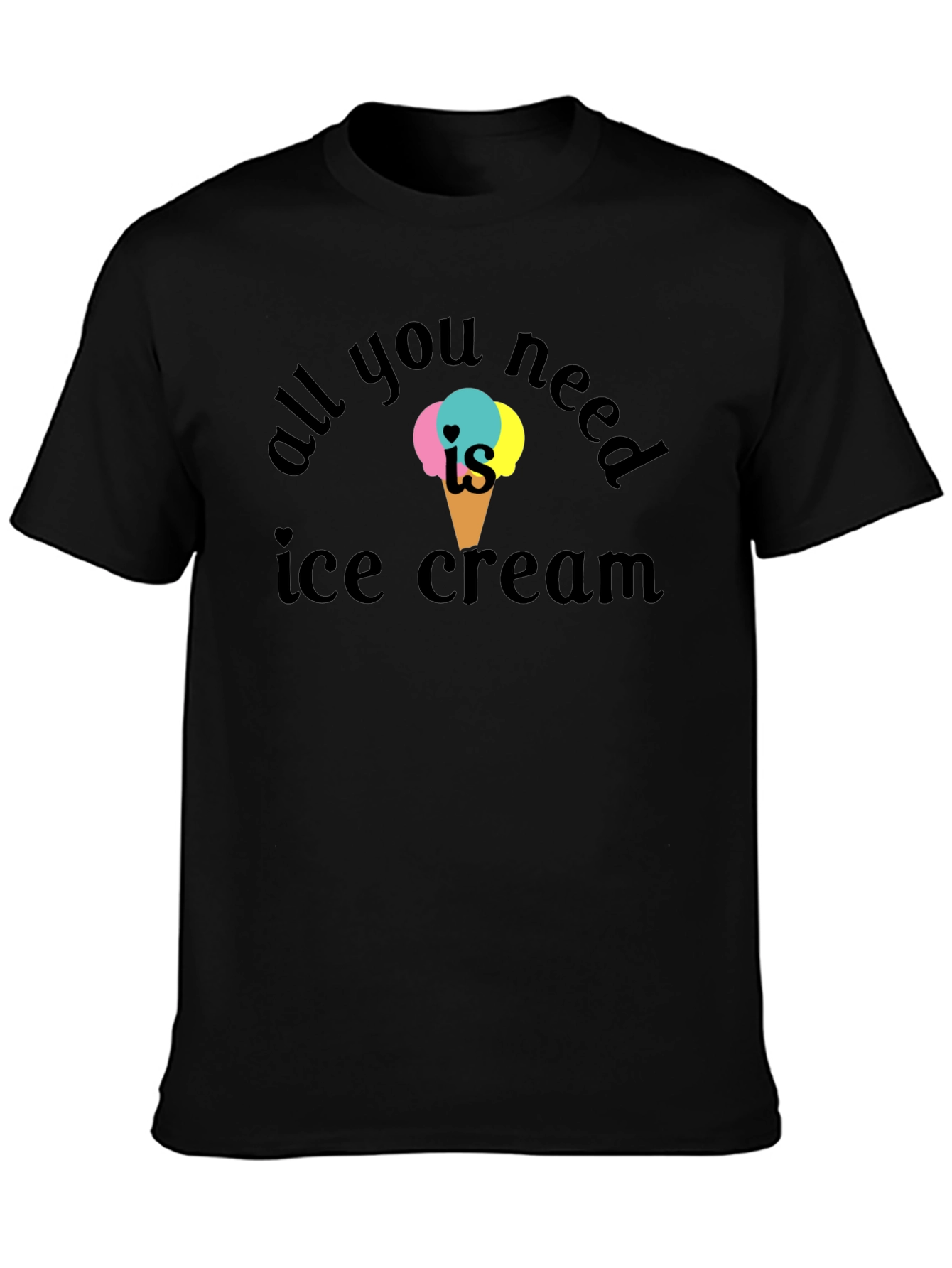 All You Need Is Ice Cream T-Shirt