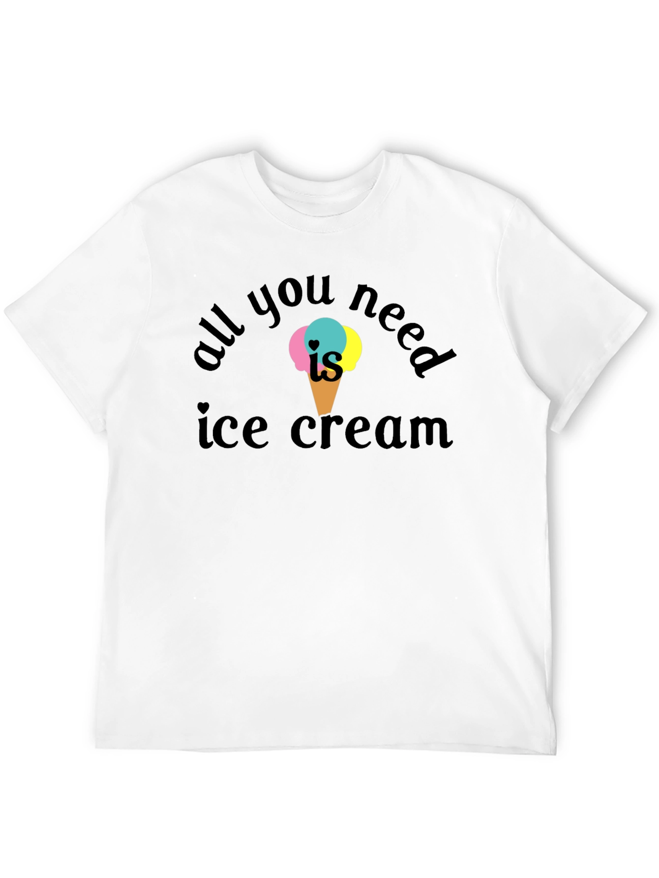 All You Need Is Ice Cream T-Shirt