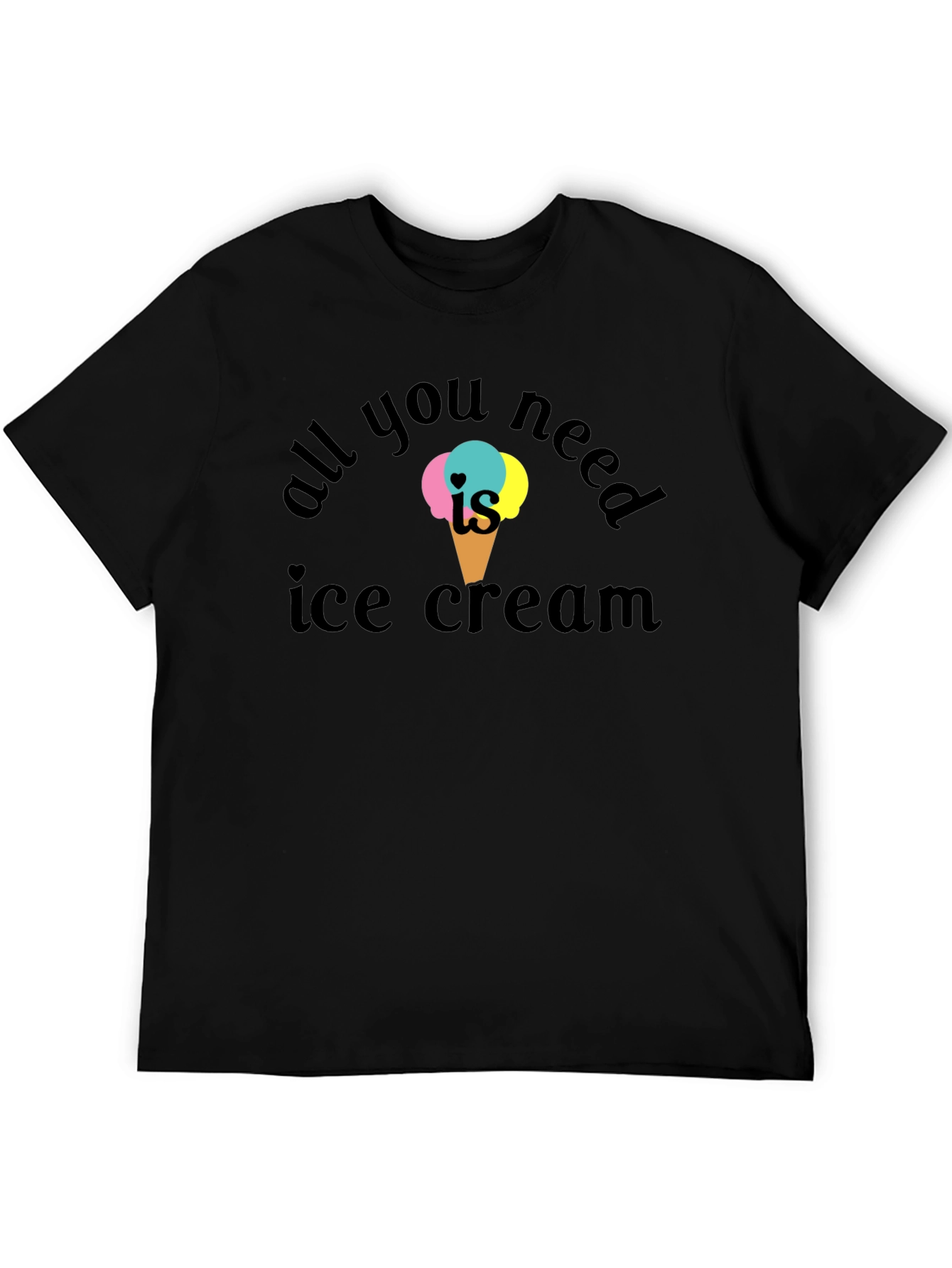 All You Need Is Ice Cream T-Shirt