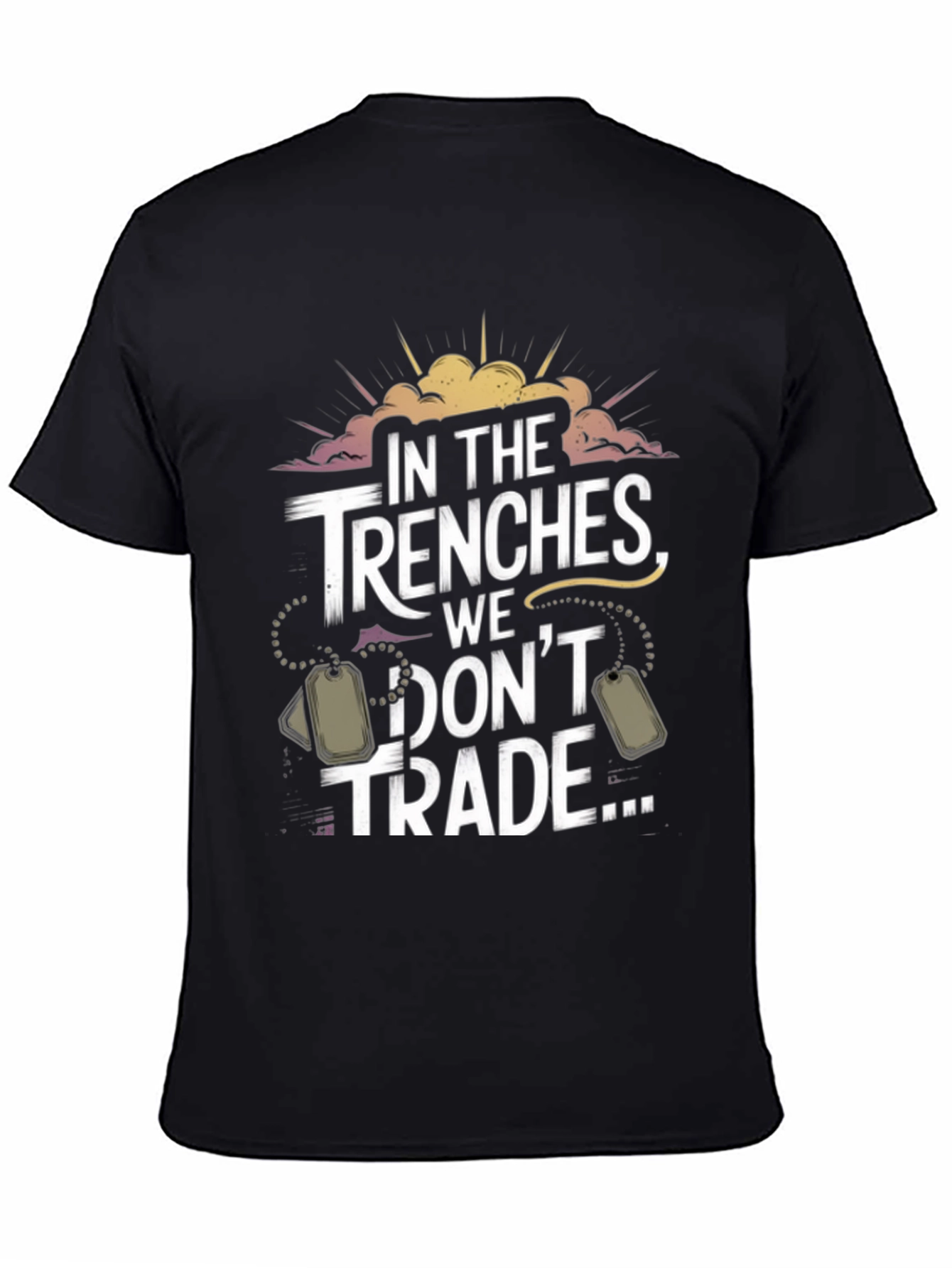 In The Trenches We Dont Trade T-Shirt