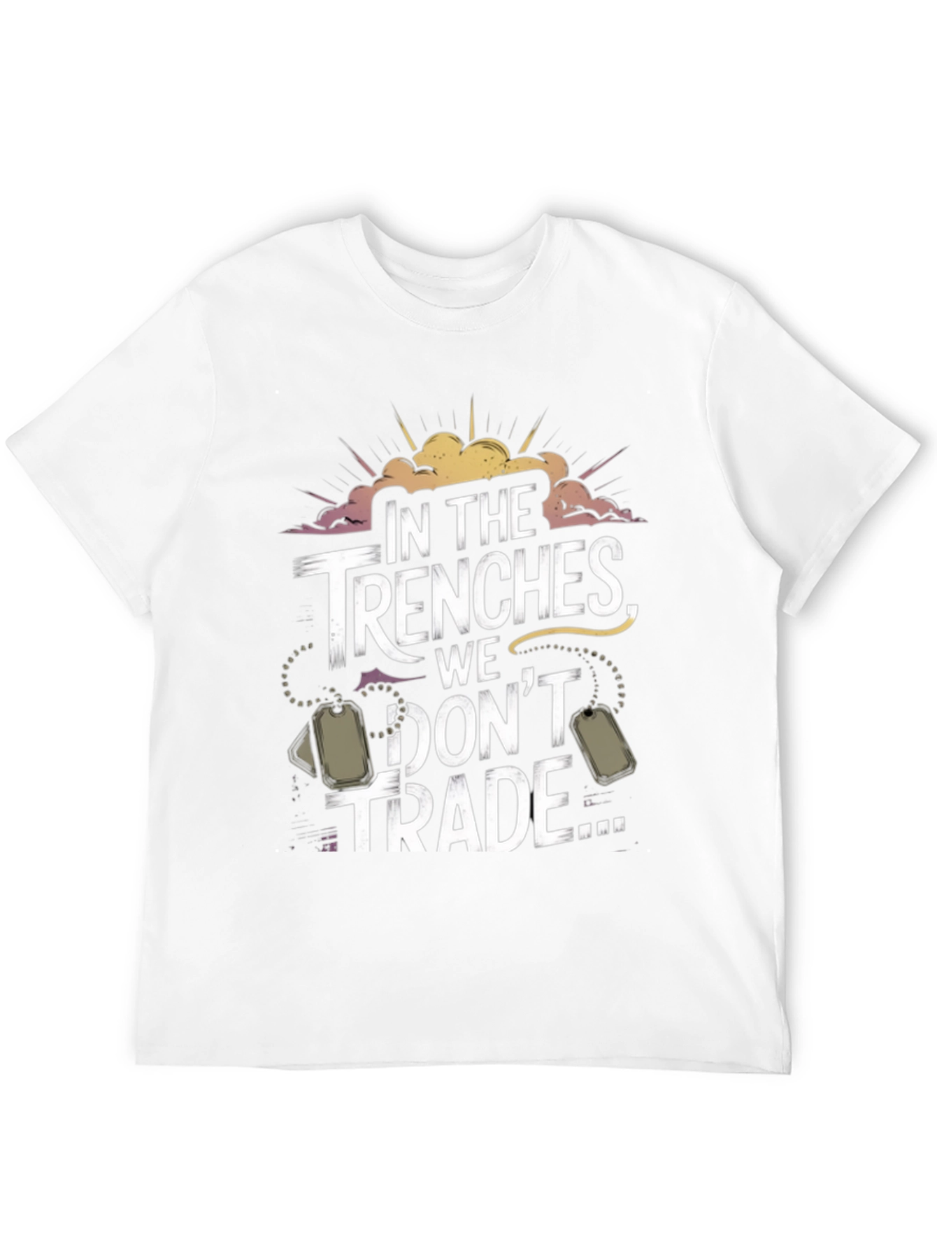 In The Trenches We Dont Trade T-Shirt