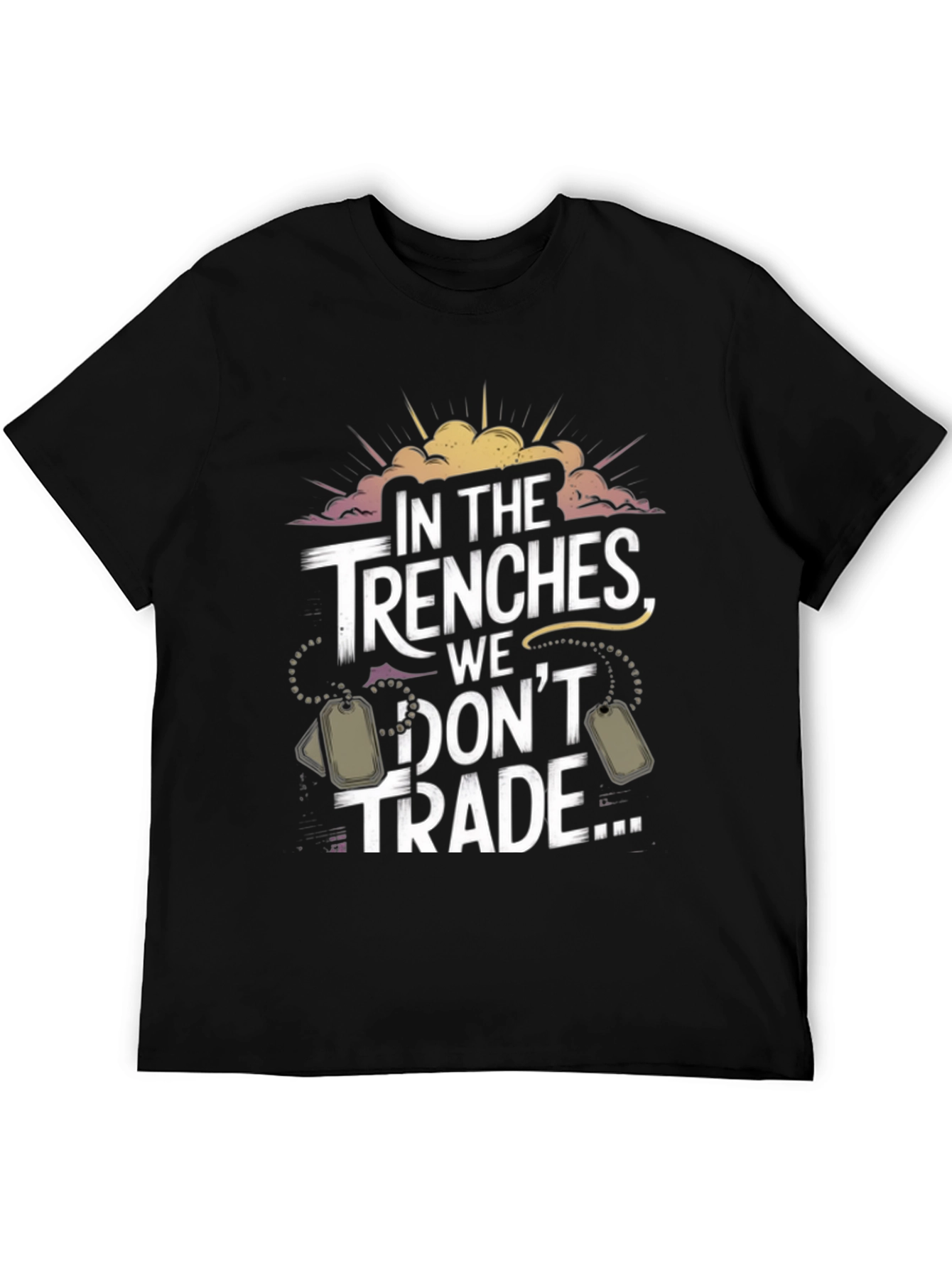 In The Trenches We Dont Trade T-Shirt