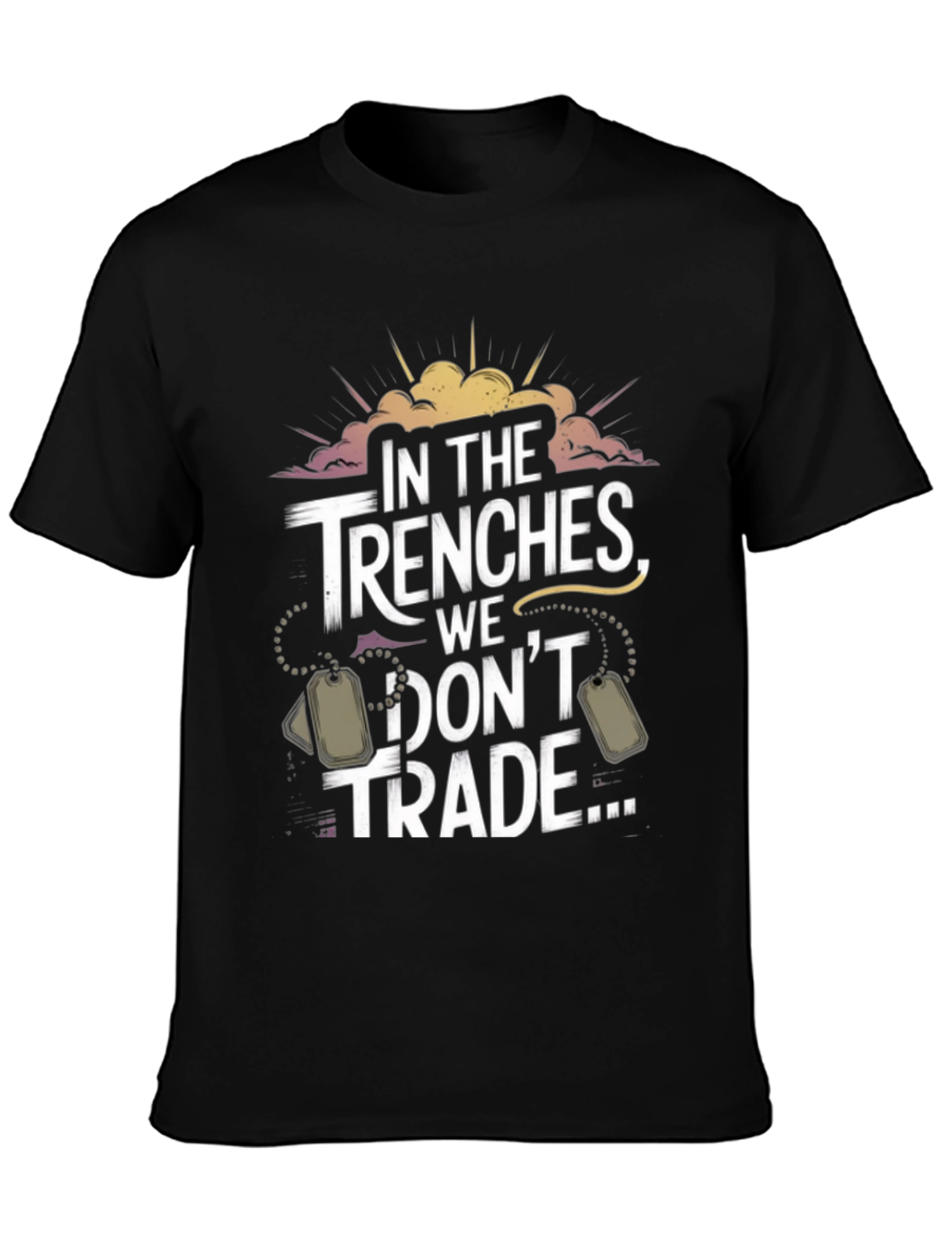 In The Trenches We Dont Trade T-Shirt