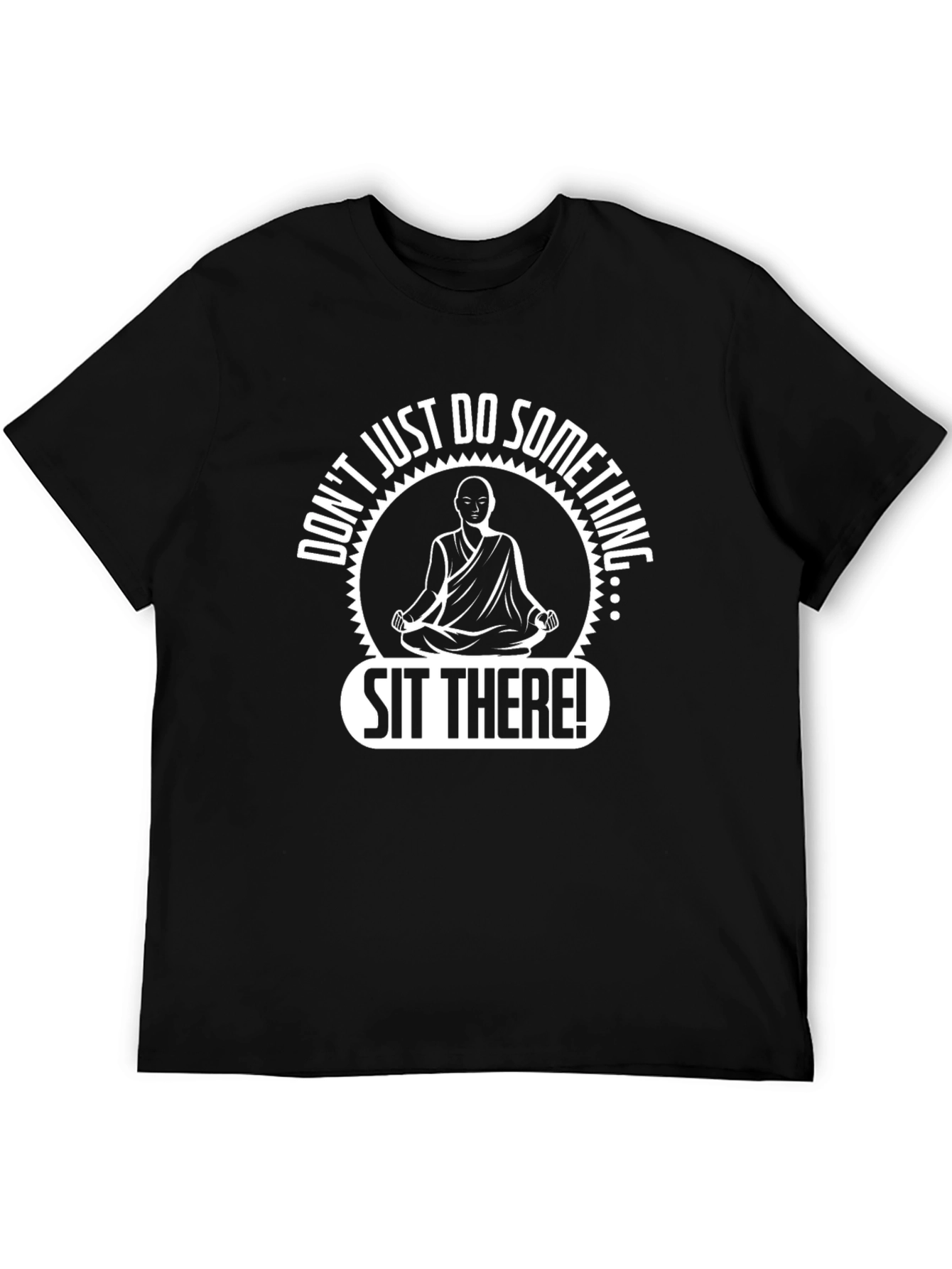 Zen Meditation T-Shirt - Sit There!