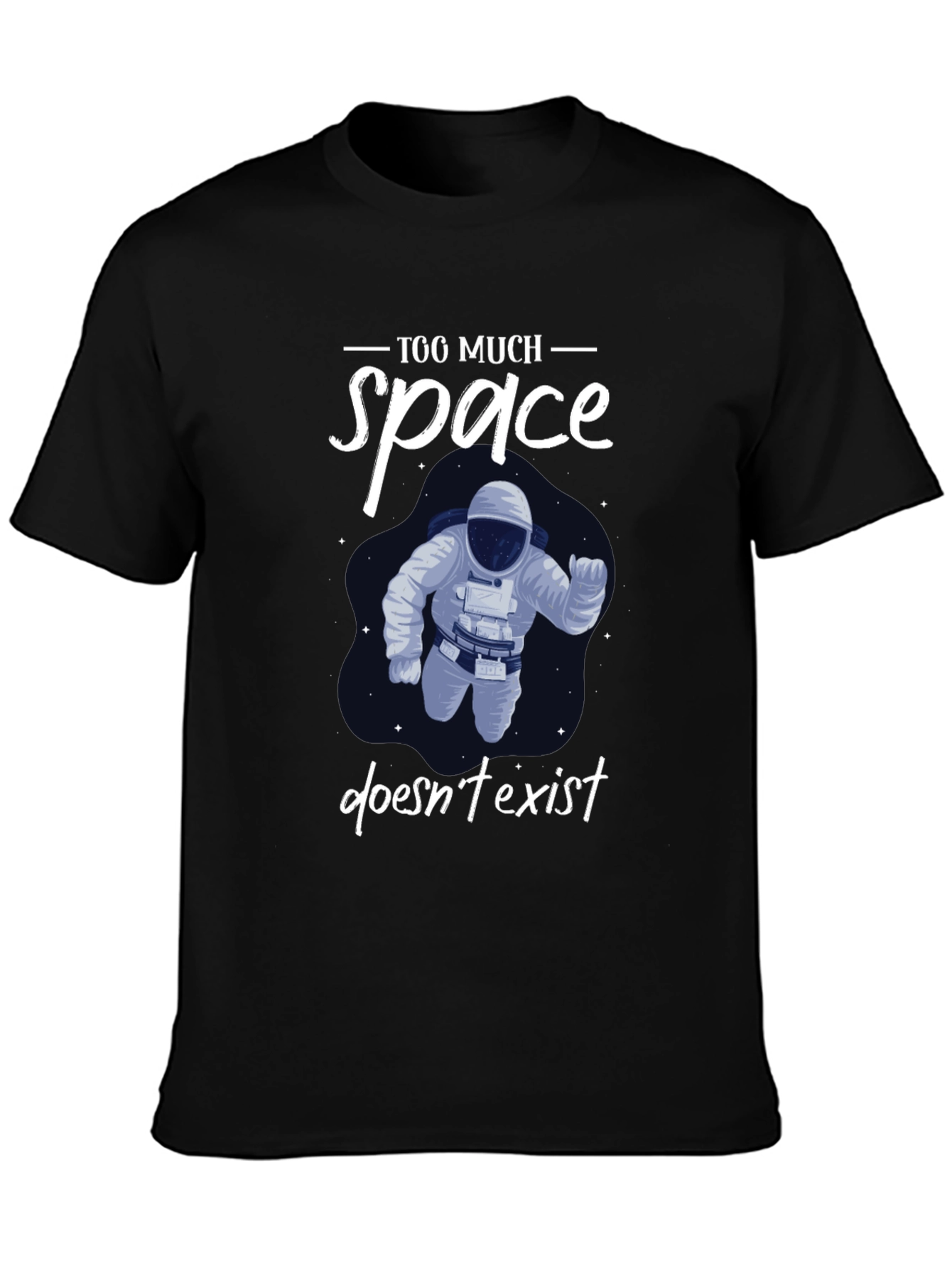 Too Much Space Doesnt Exist T-Shirt