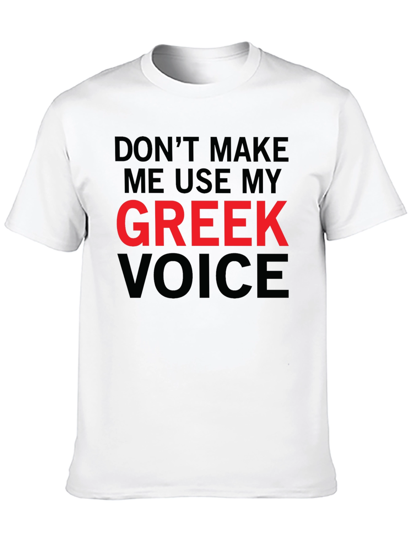 Dont Make Me Use My Greek Voice Funny T-Shirt