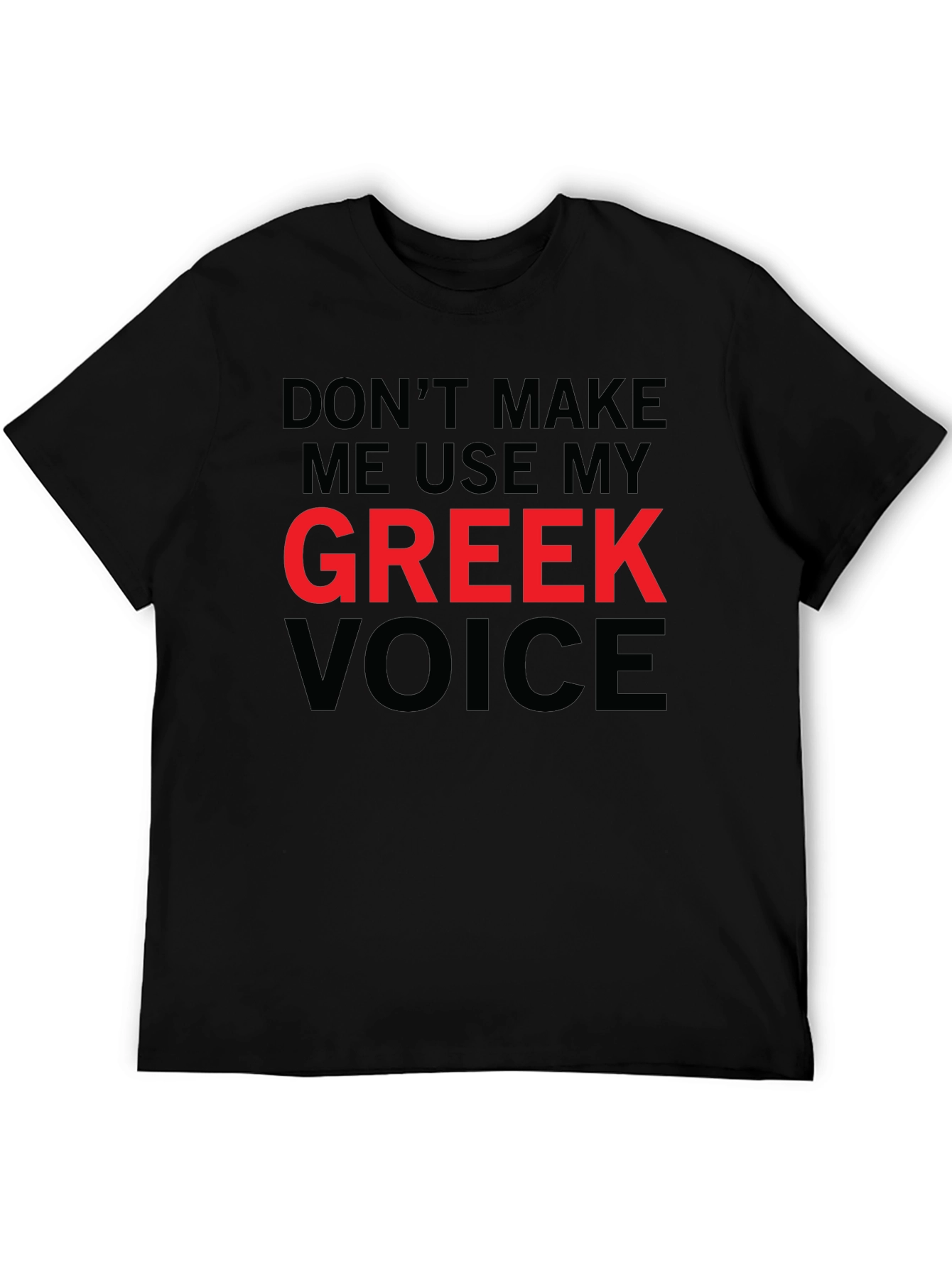 Dont Make Me Use My Greek Voice Funny T-Shirt